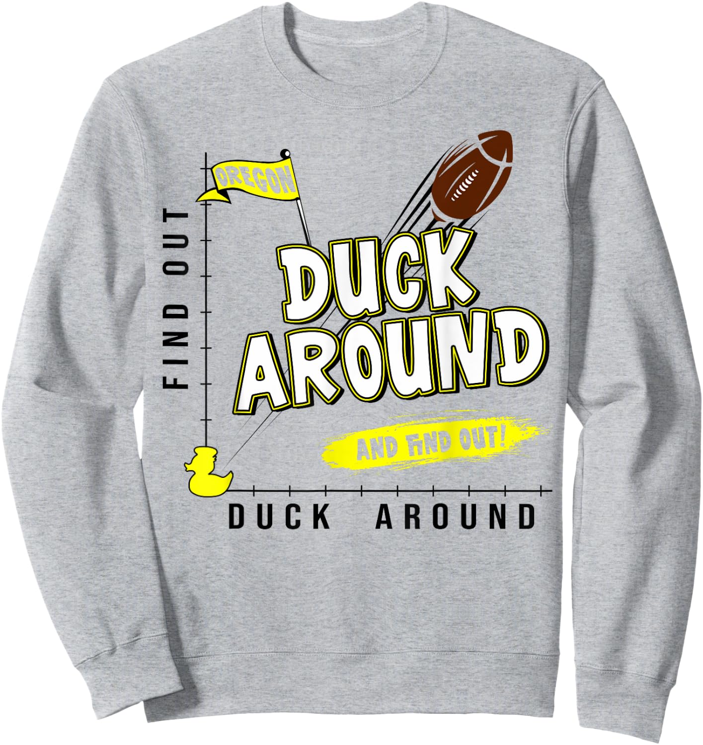 Oregon Duck Around And Find Out Oregon Fan Sweatshirt - Sweatshirt | Ash