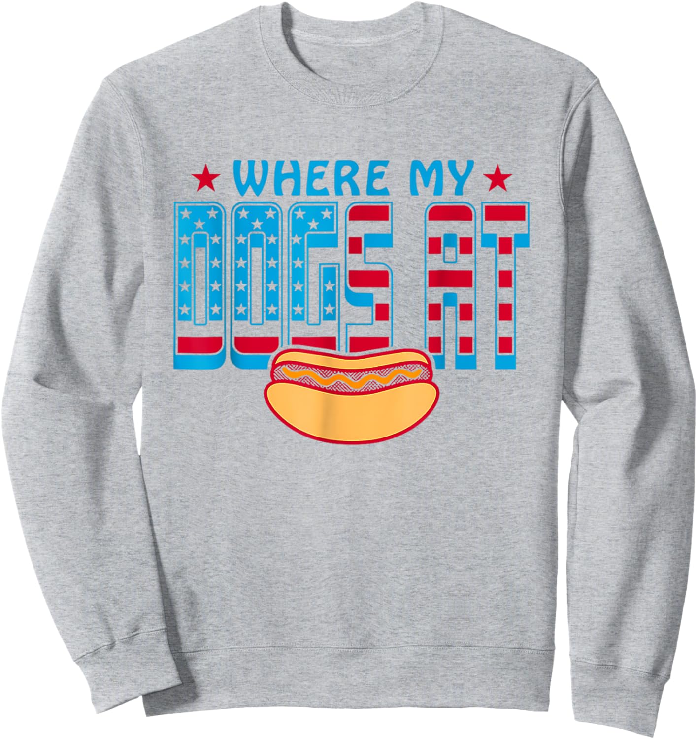 Where My Dogs At Funny Saying Quote 4th of July For MenWomen Sweatshirt - Sweatshirt | Ash