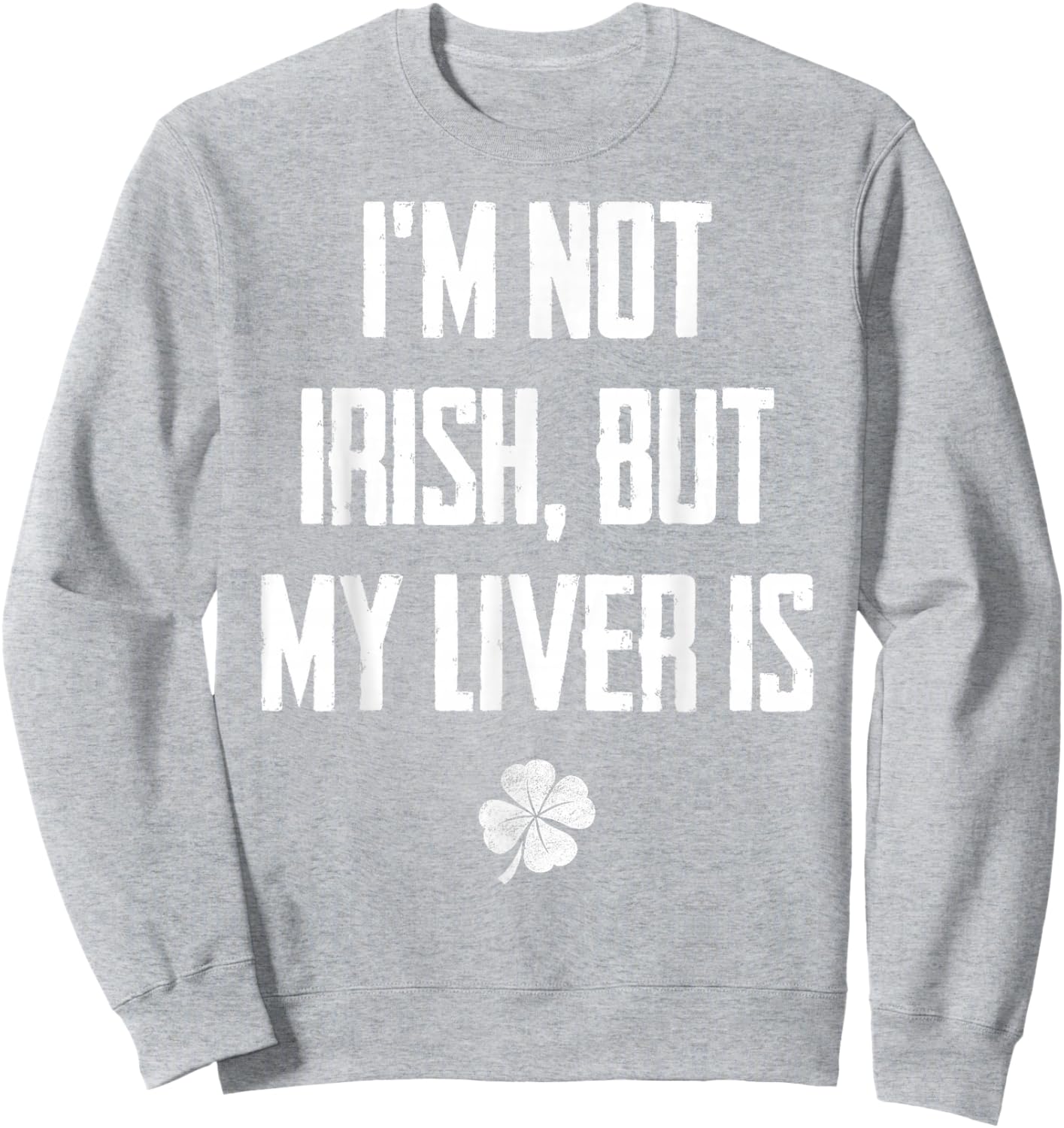 I'm Not Irish But My Liver Is - Funny St. Patrick's Day Sweatshirt - Sweatshirt | Ash