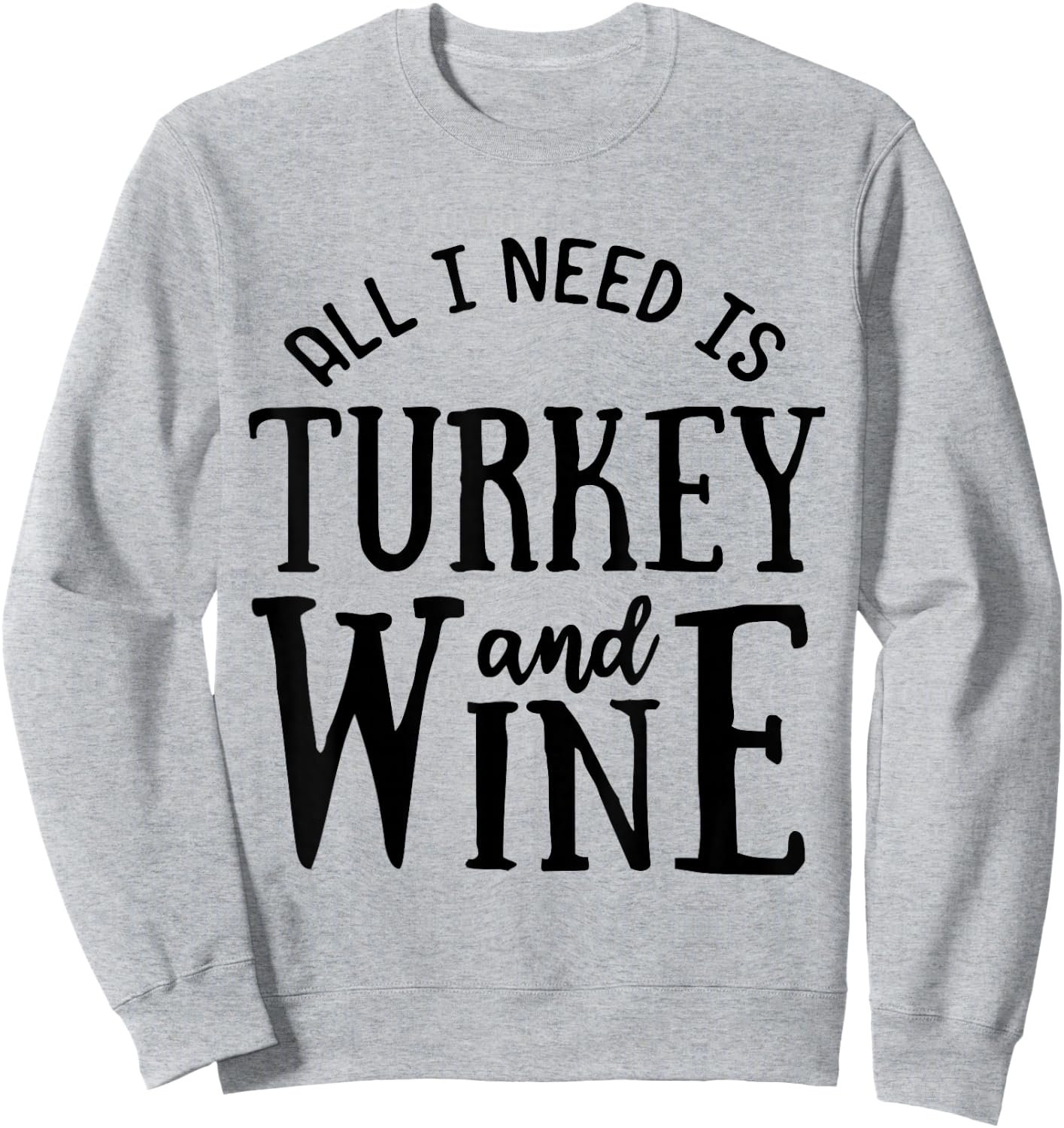 Turkey and Wine Funny Thanksgiving Families Sweatshirt - Sweatshirt | Ash