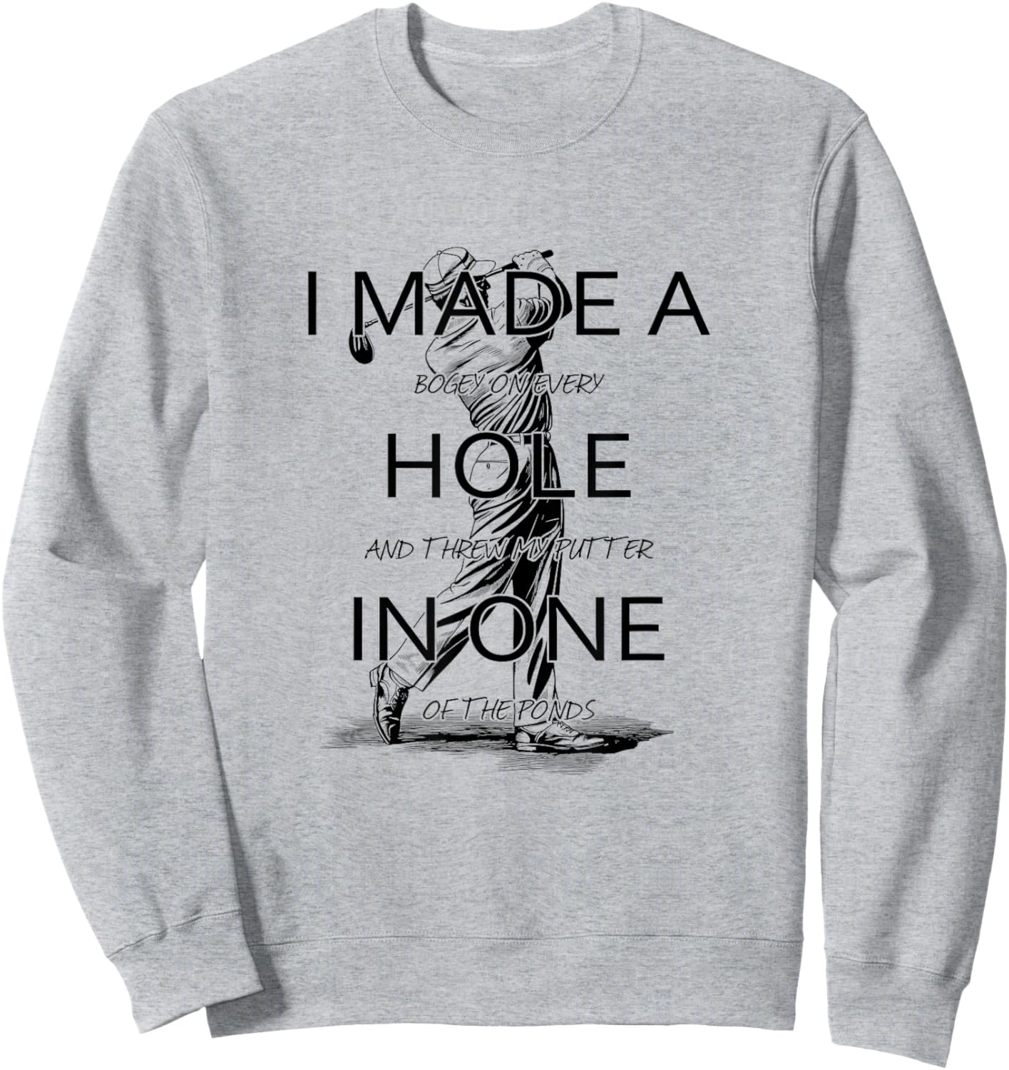 I Made A Hole In One Golf Golfing Funny Sweatshirt - Sweatshirt | Ash