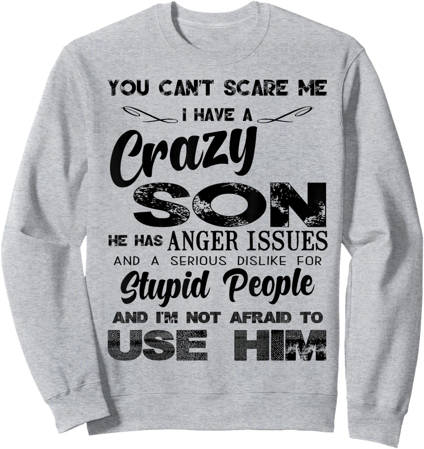 You Can't Scare me I Have A Crazy Son Sweatshirt - Sweatshirt | Ash