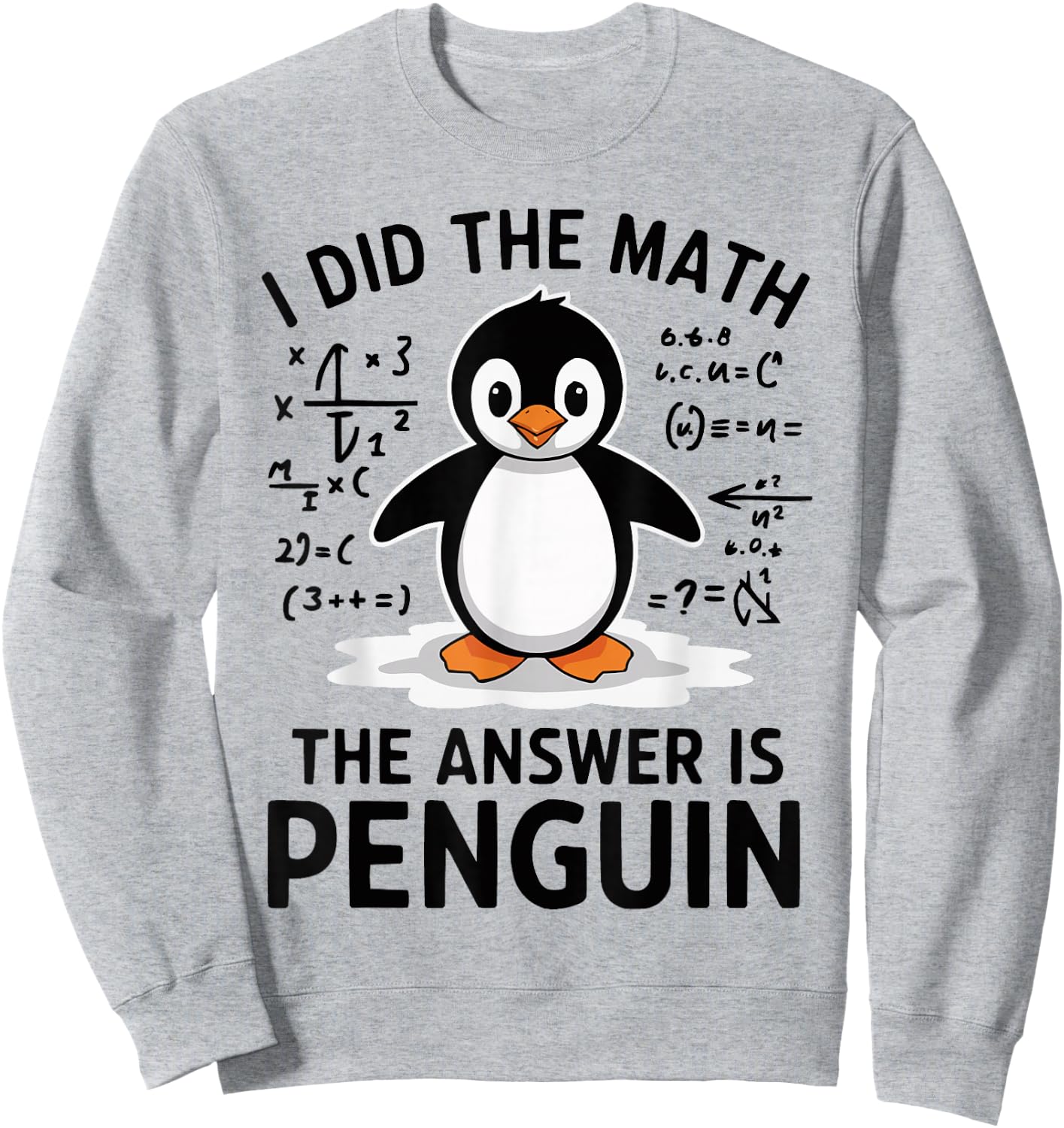I Did the Math The Answer is Penguin Funny Math Teacher Sweatshirt - Sweatshirt | Ash