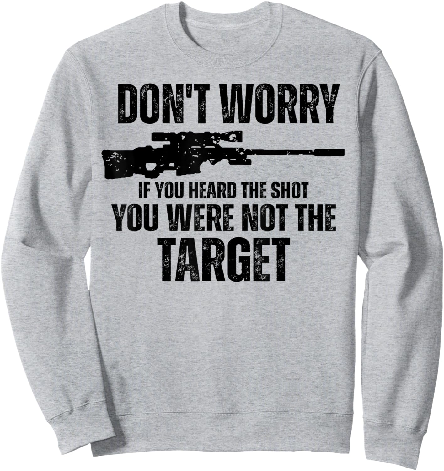 Don't Worry If You Heard The Shot You Were Not The Target Sweatshirt - Sweatshirt | Ash