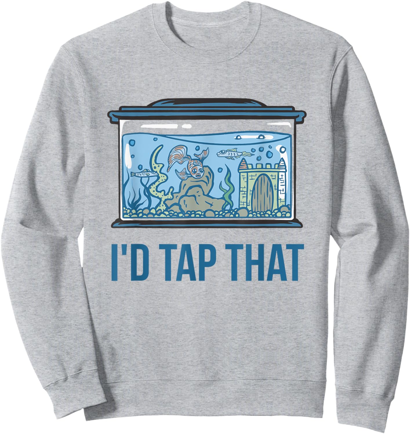 I'd Tap That Funny Fish Keeper Gifts Fish Tank Reef Aquarium Sweatshirt - Sweatshirt | Ash