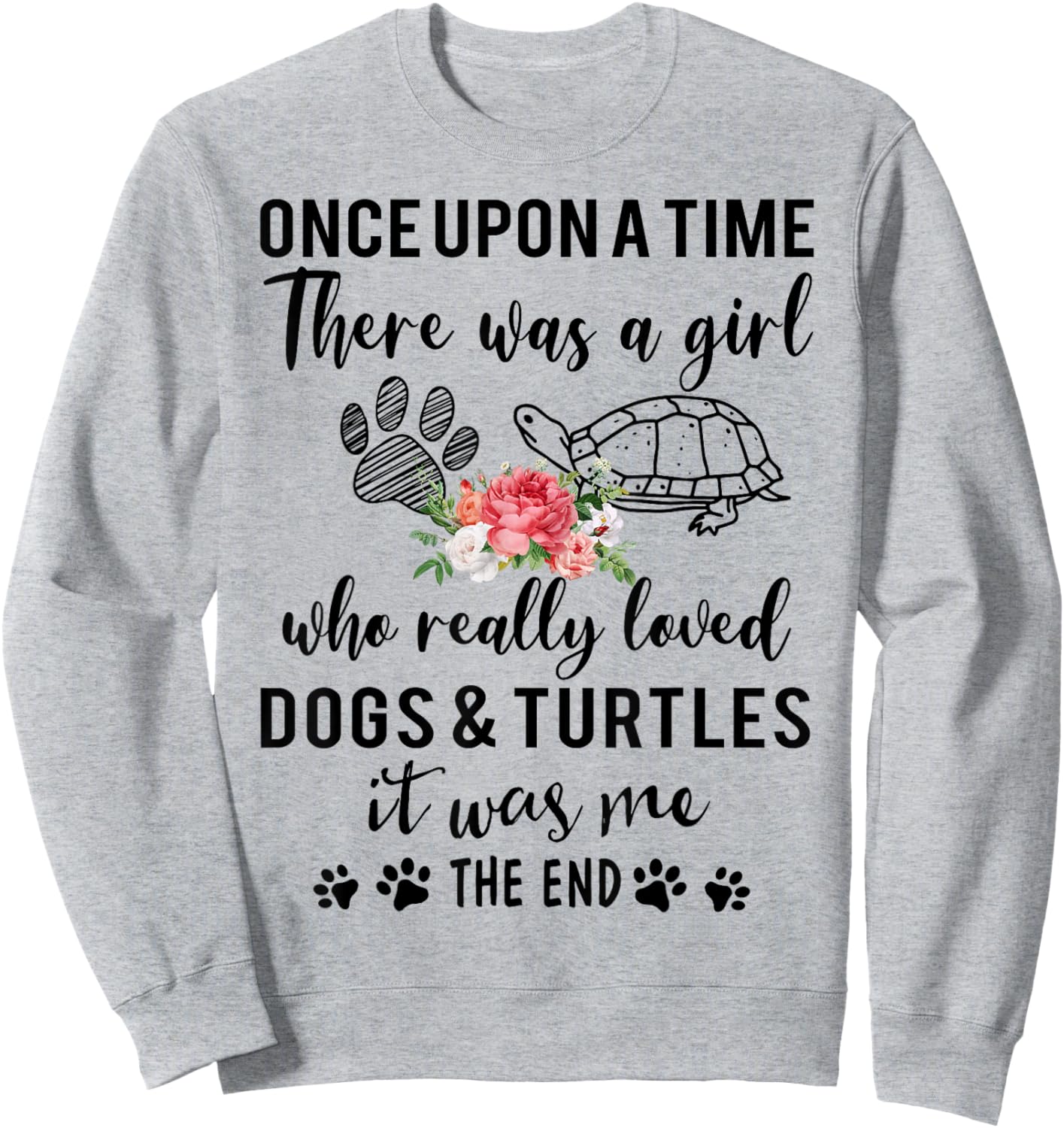 Once Upon A Time There Was A Girl Loved Dogs and & Turtles Sweatshirt - Sweatshirt | Ash