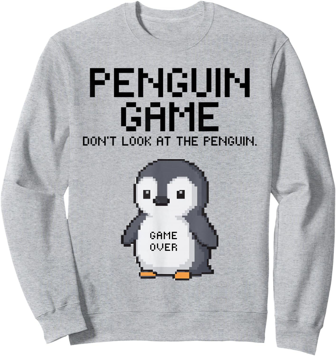 Penguin Game Funny Meme Do Not Look at The Penguin Humor Sweatshirt - Sweatshirt | Ash