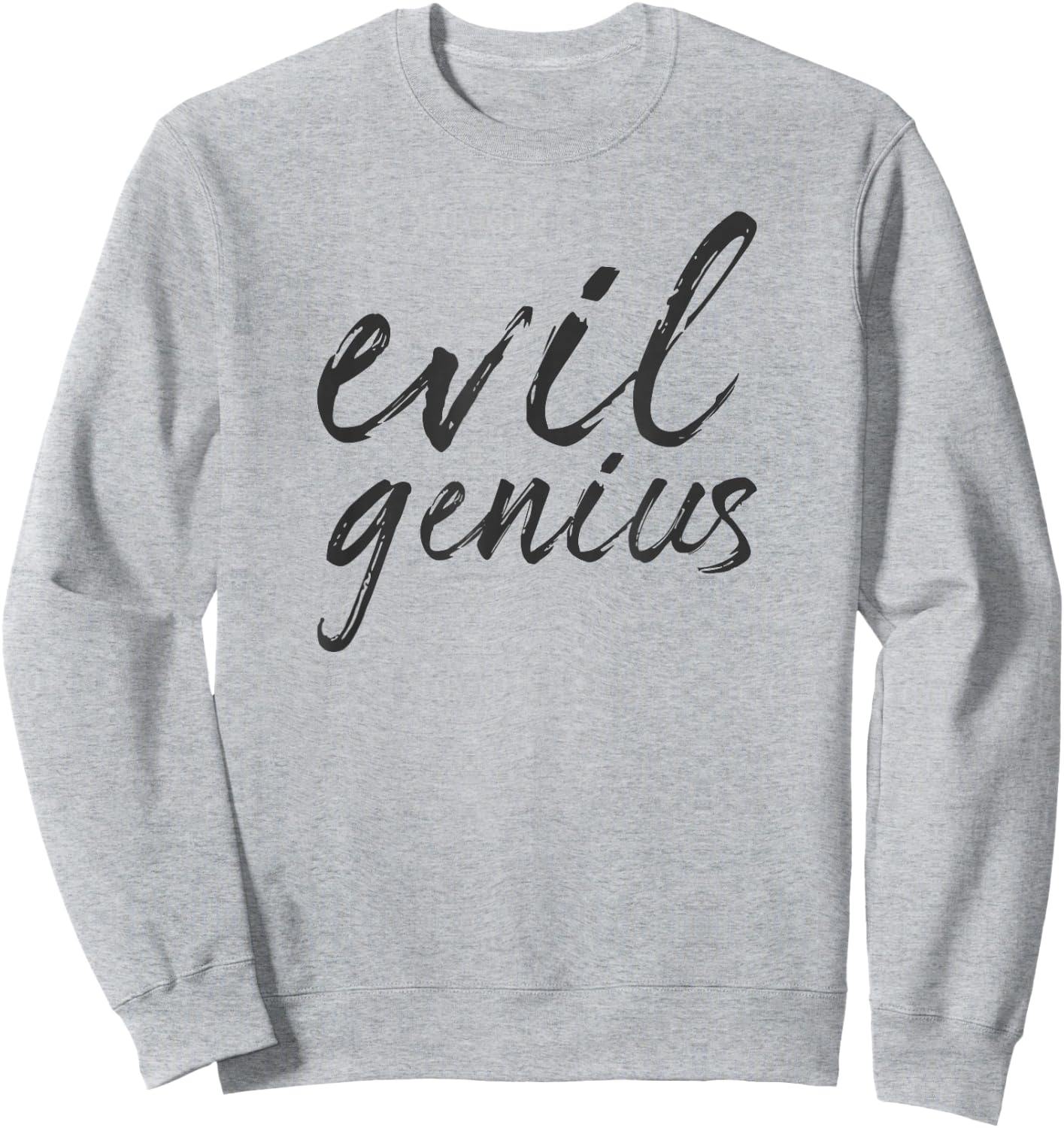 Evil Genius Funny Sarcastic Engineer Scientist Quote Meme Sweatshirt - Sweatshirt | Ash