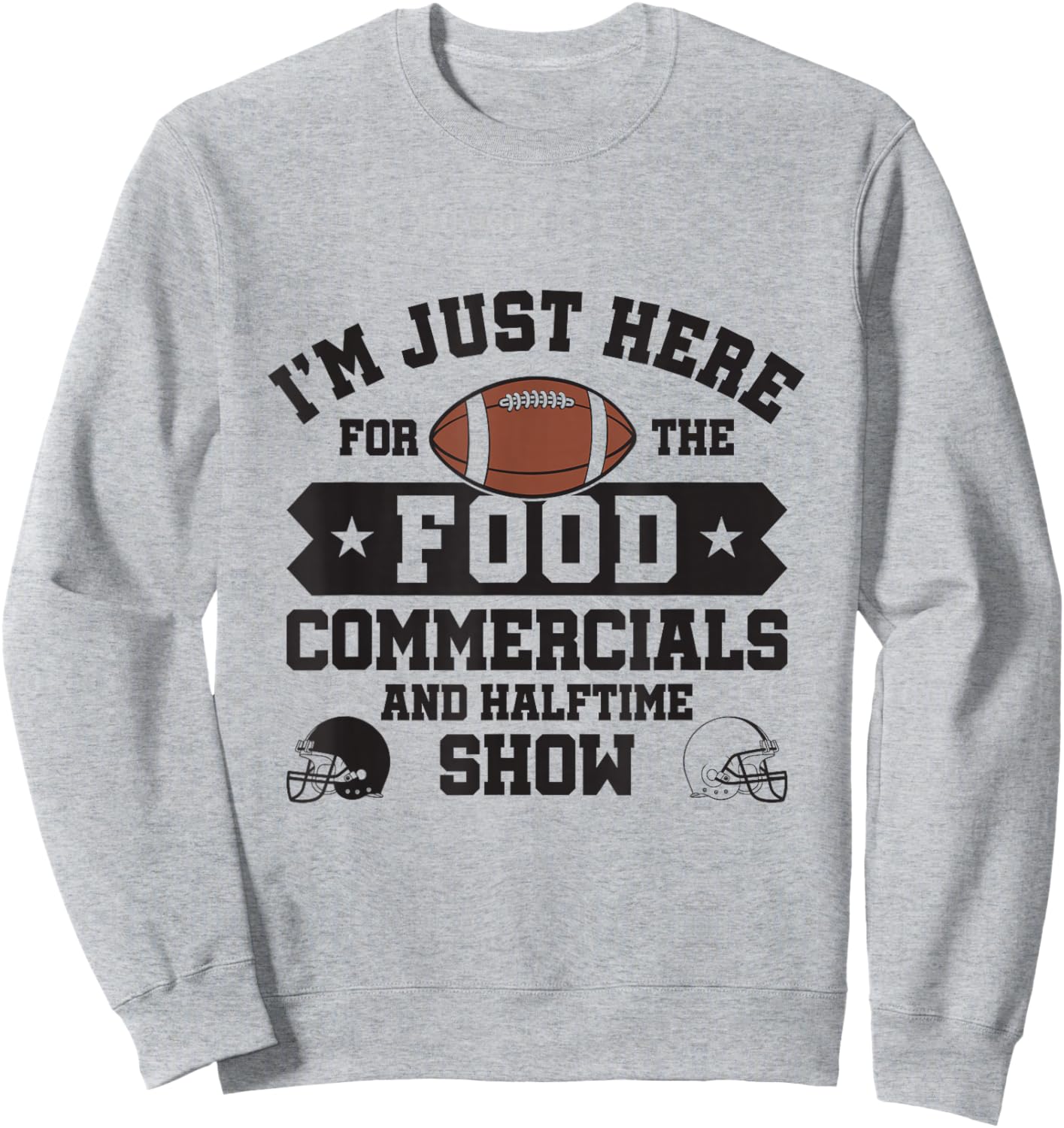 I'm Just Here For The Food Commercials and Halftime Show Sweatshirt - Sweatshirt | Ash