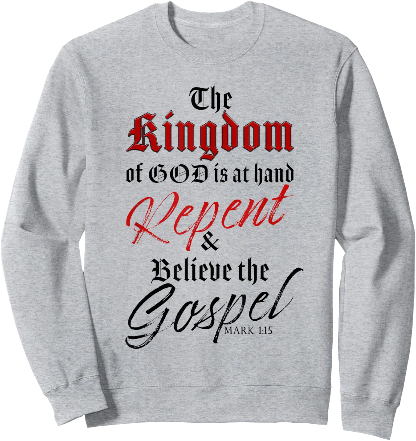 The Kingdom of GOD is at Hand – Repent & Believe the Gospel Sweatshirt - Sweatshirt | Ash