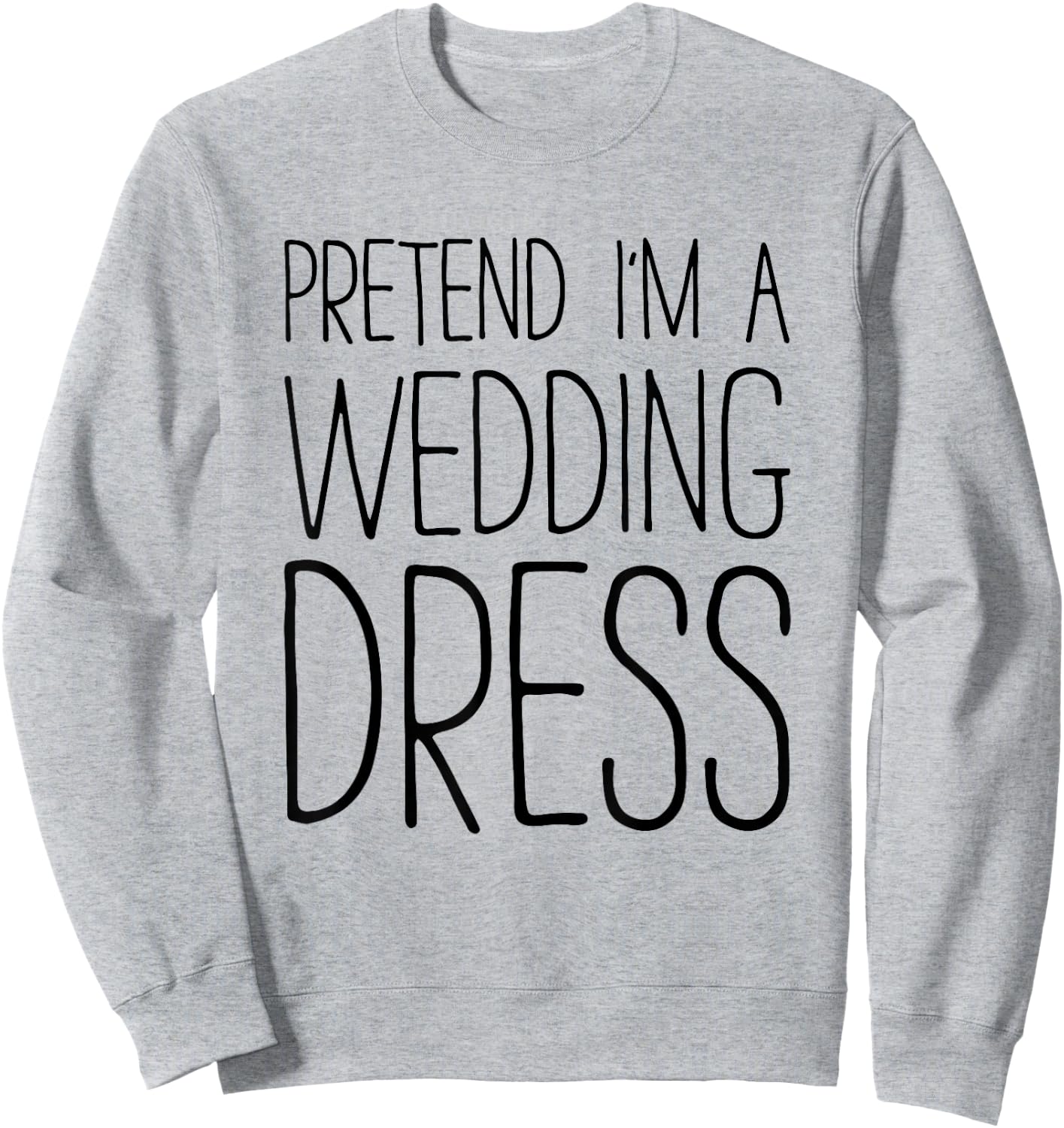Pretend I'm A Wedding Dress Shirt Adult Men Women Costume Sweatshirt - Sweatshirt | Ash