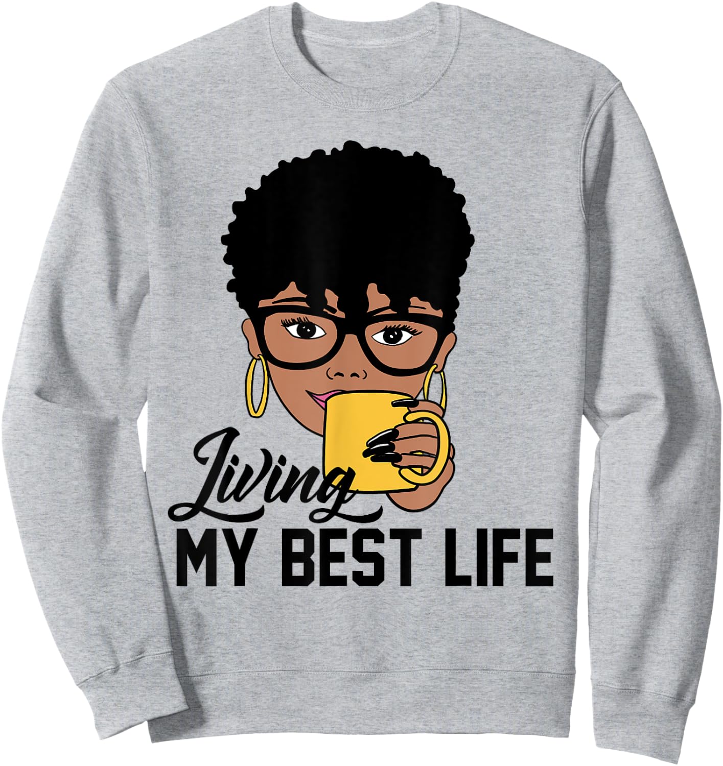 Living My Best Life Black Woman Sweatshirt - Sweatshirt | Ash