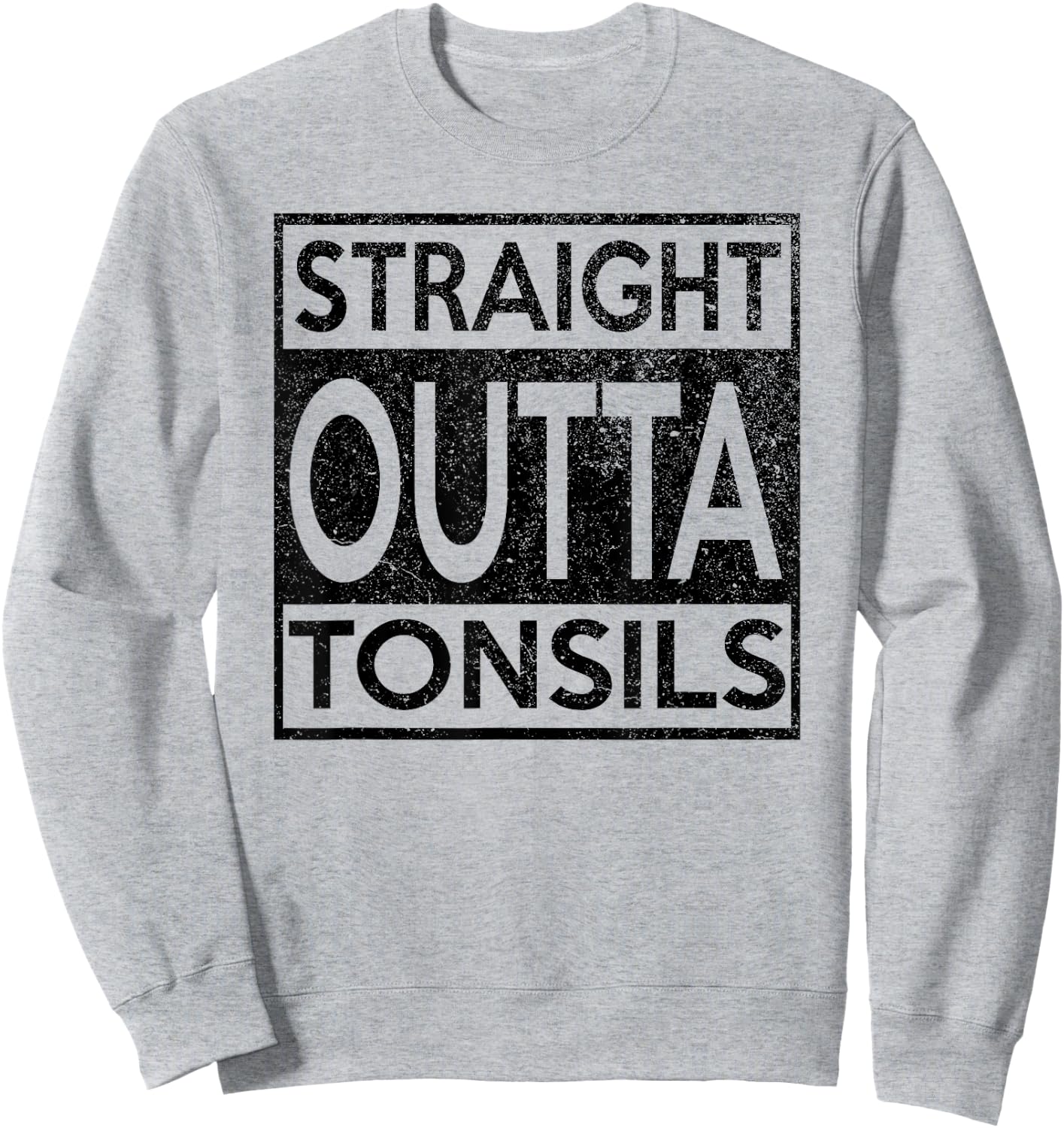 Funny Straight Outta Tonsils Removal Surgery Recovery Gift Sweatshirt - Sweatshirt | Ash