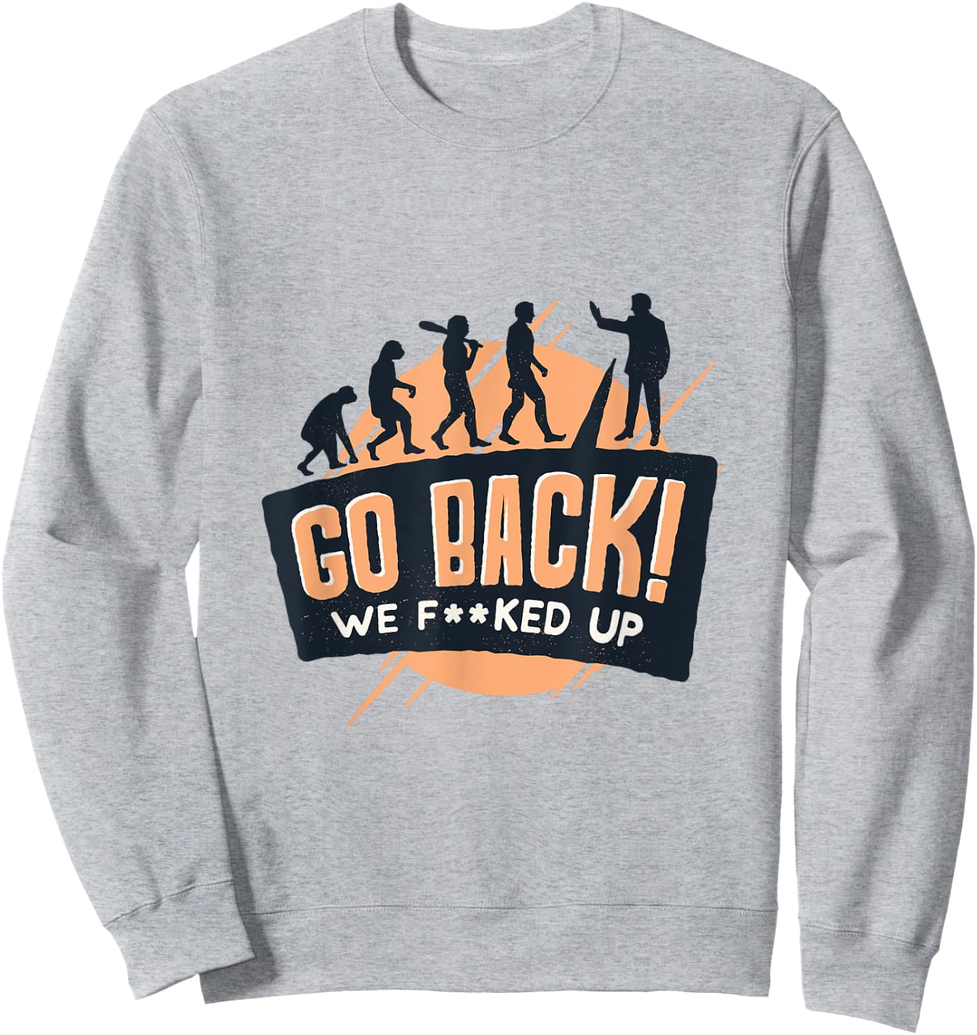 Go Back We Fucked Up Sweatshirt - Sweatshirt | Ash