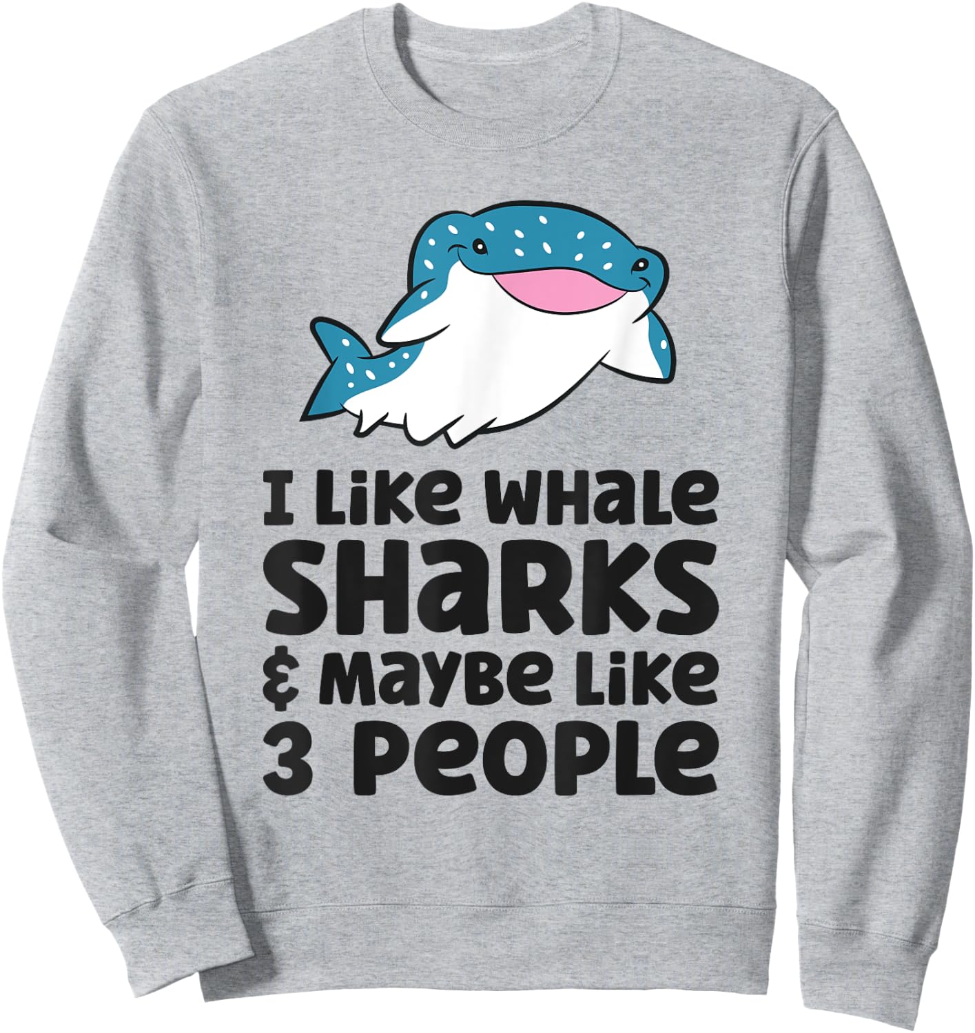 I Like Whale Sharks And Maybe Like 3 People Whale Shark Sweatshirt - Sweatshirt | Ash