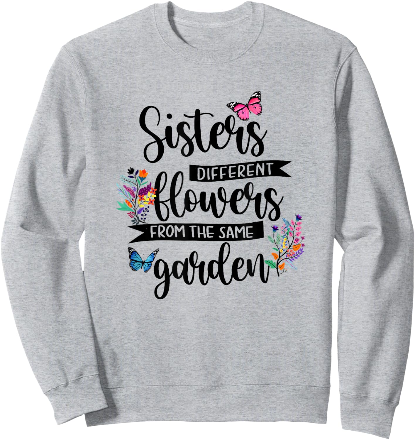 Sisters Different Flowers From Same Garden Matching Sister Sweatshirt - Sweatshirt | Ash
