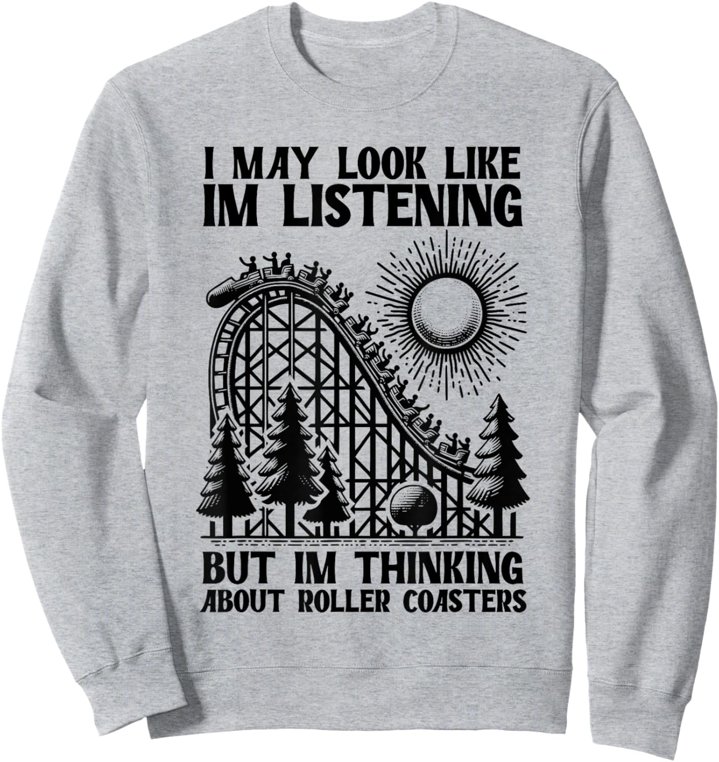I'm Thinking About Roller Coasters Funny Sweatshirt - Sweatshirt | Ash