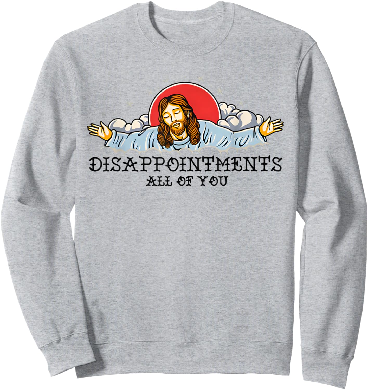 Disappointments All Of You Sweatshirt - Sweatshirt | Ash