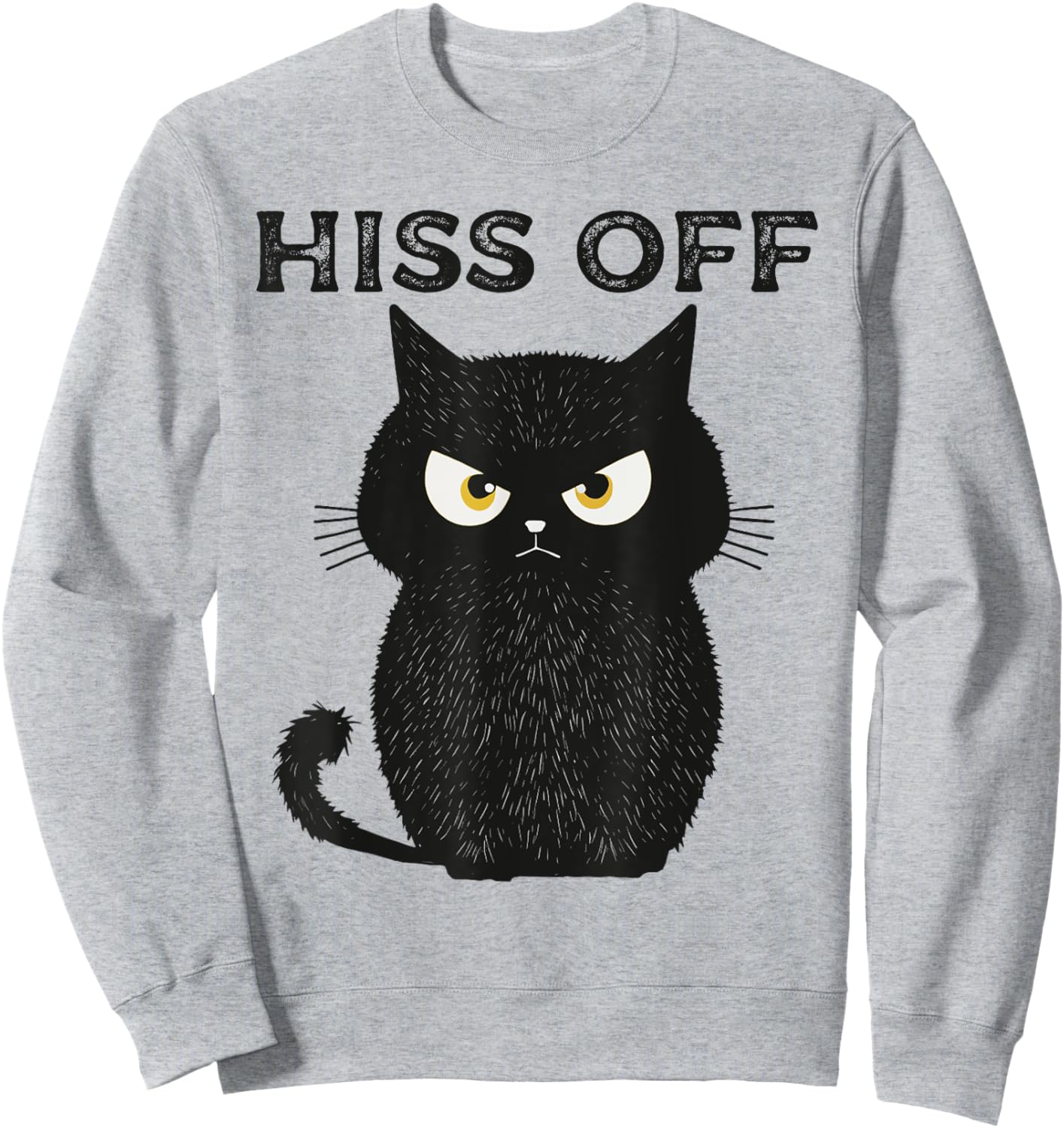 Hiss Off Funny Black Cat Hiss Off Meow Cat Sweatshirt - Sweatshirt | Ash