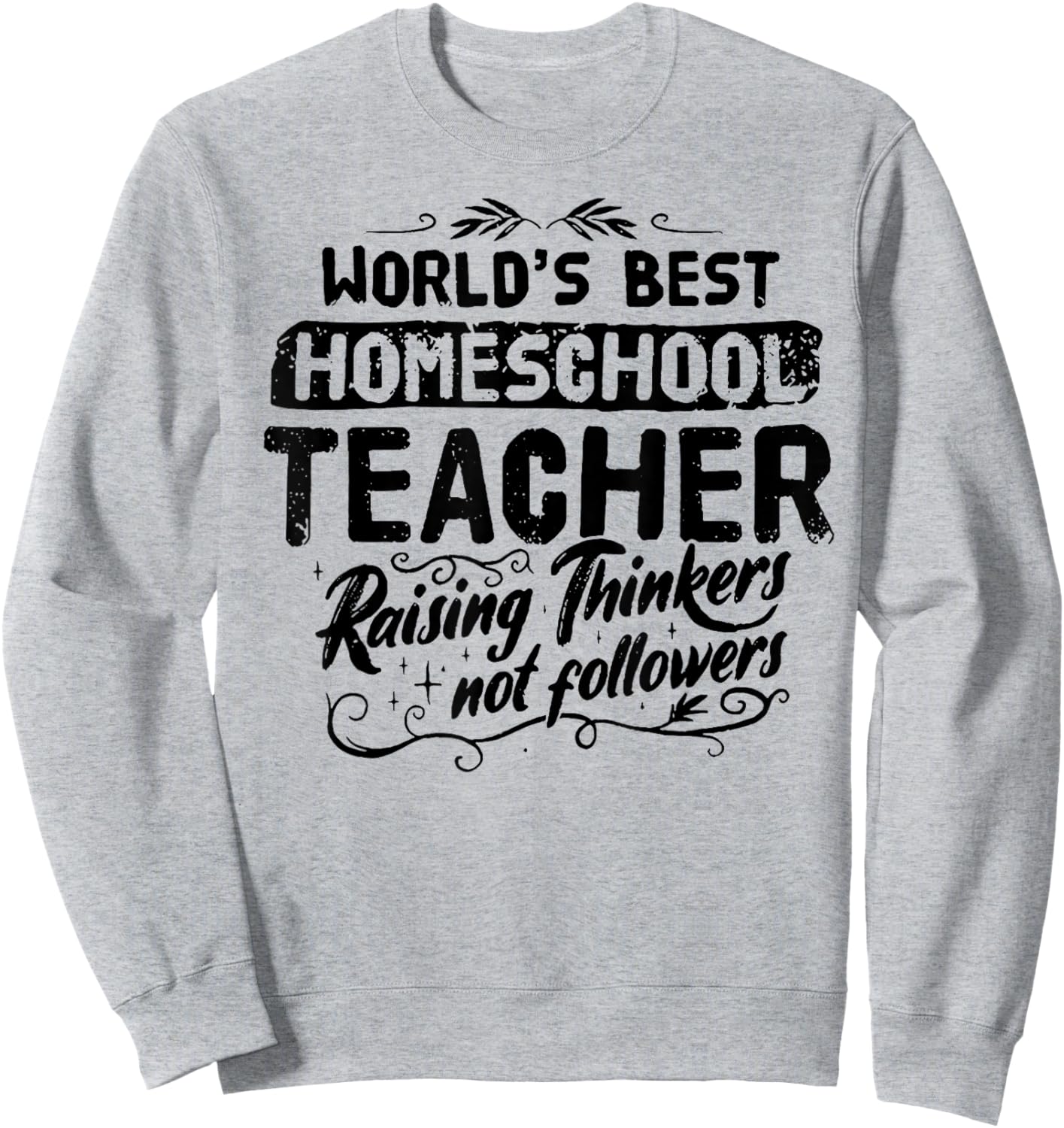 World's Best Homeschool Teacher Raising Thinkers Men Women Sweatshirt - Sweatshirt | Ash