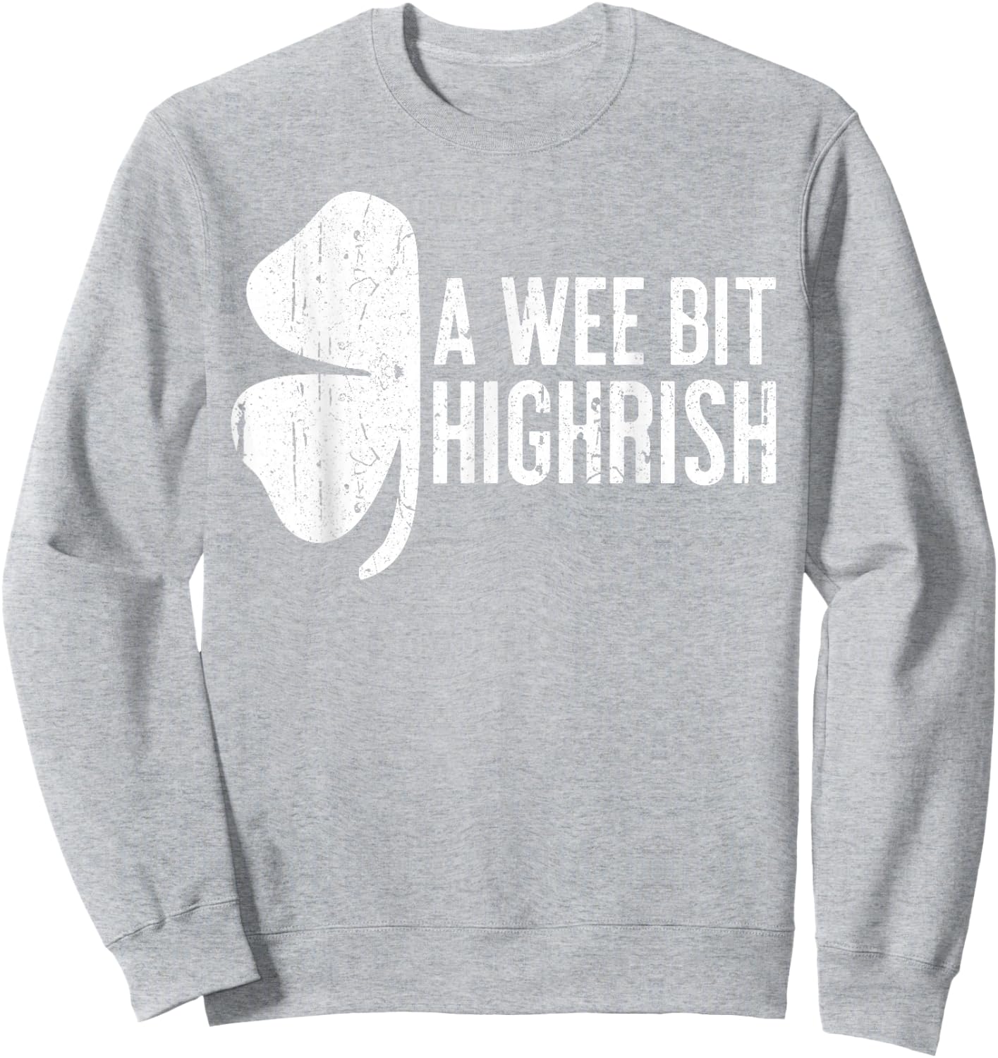 A Wee Bit Highrish Shirt Funny Men Women St Patricks Day Sweatshirt - Sweatshirt | Ash