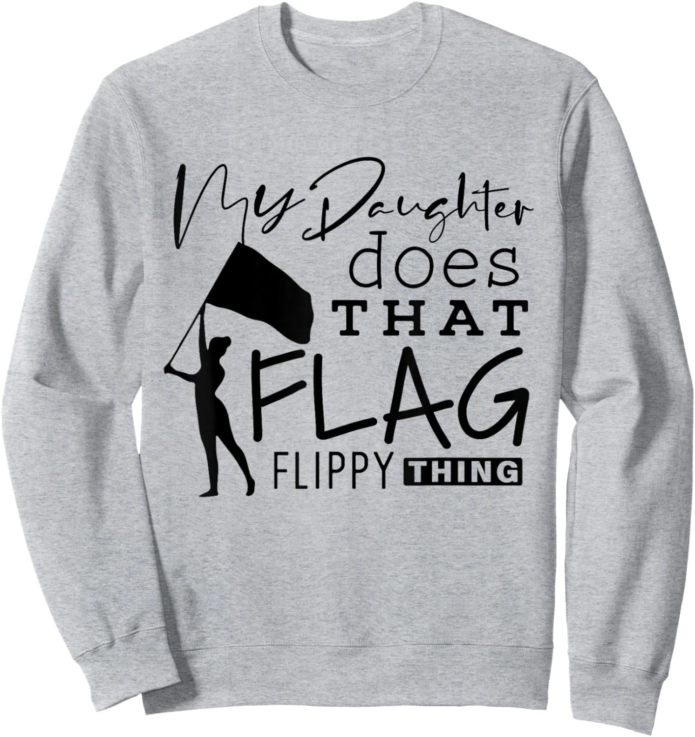 Funny Color Guard Mom Dad My Daughter Does That Flag School Sweatshirt - Sweatshirt | Ash