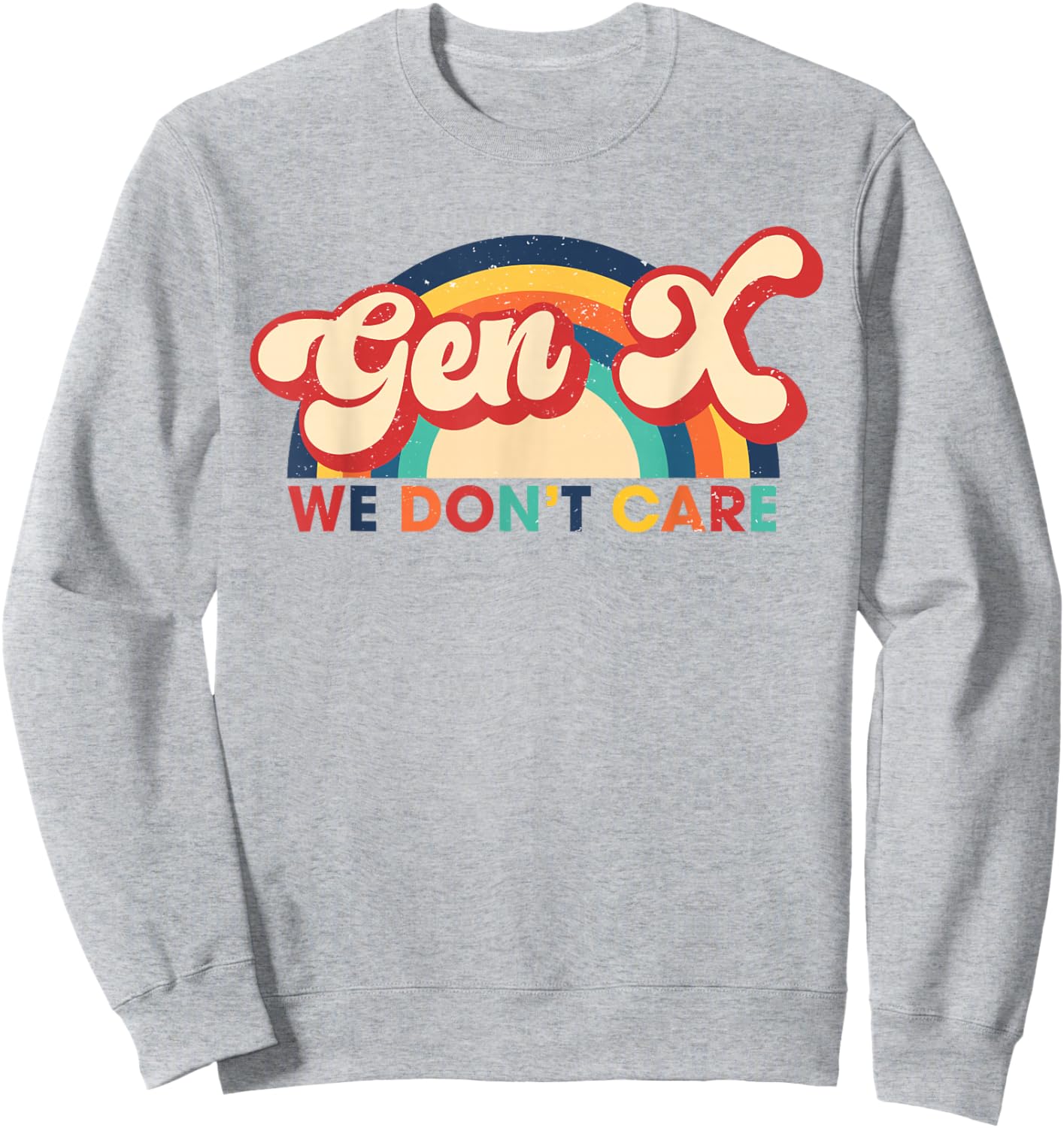 Gen X We Don't Care Rainbow Funny Generation X Sweatshirt - Sweatshirt | Ash