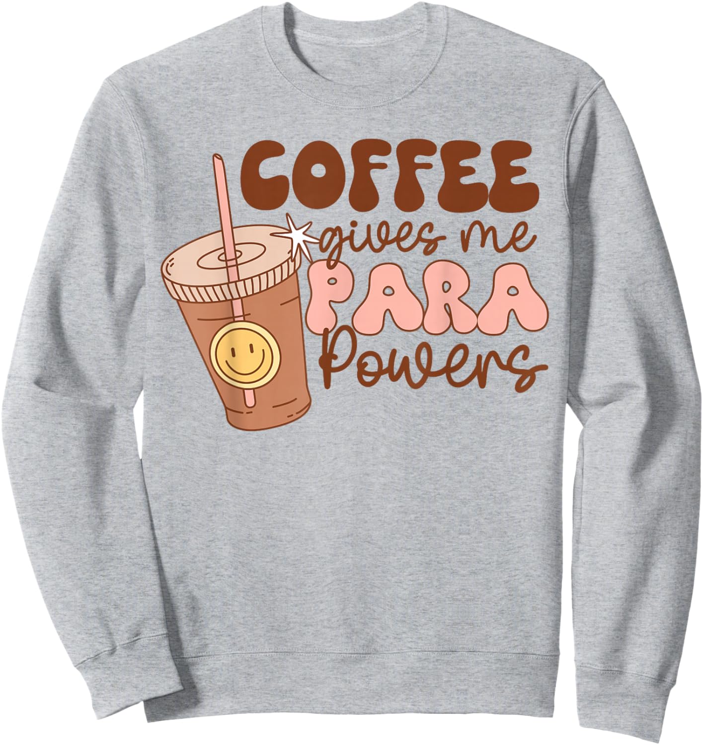 Coffee Gives Me Para Powers Funny Parapro Teacher Squad Sweatshirt - Sweatshirt | Ash