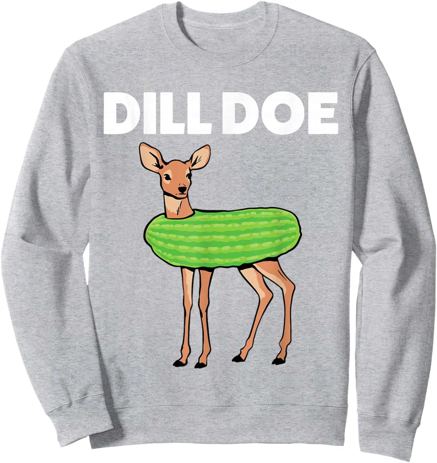 Dill Doe Nature Deer Pickle Animal Funny Adult Humor Green Sweatshirt - Sweatshirt | Ash