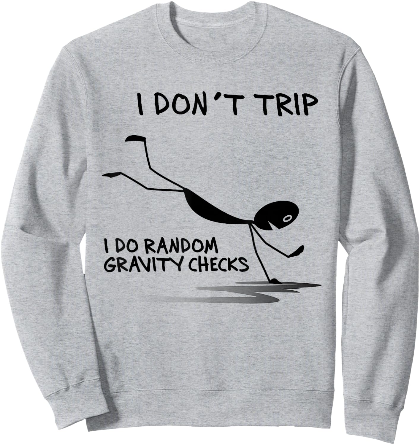 I Don't Trip I Do Random Gravity Checks Funny Saying Sweatshirt - Sweatshirt | Ash