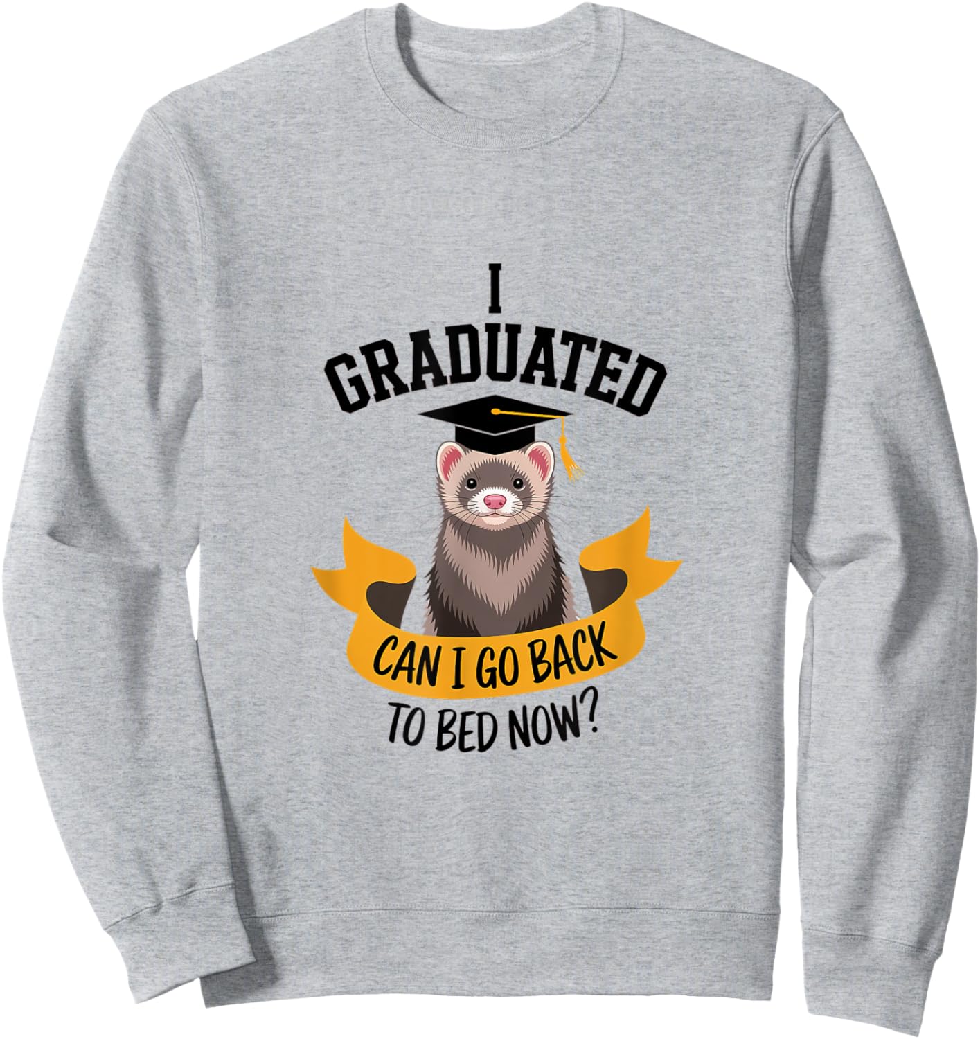 Funny Ferret Graduation Graduated Go Bed Sleepy Tired Sweatshirt - Sweatshirt | Ash