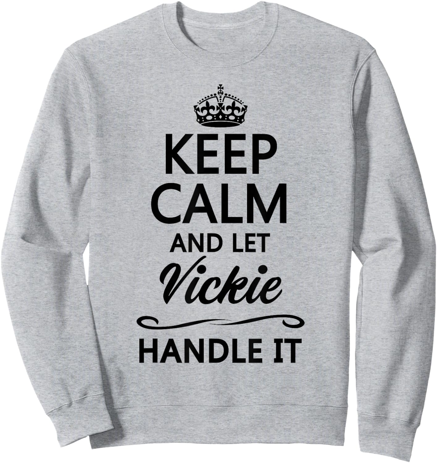 Keep Calm and Let VICKIE Handle It Funny Name Gift Sweatshirt - Sweatshirt | Ash