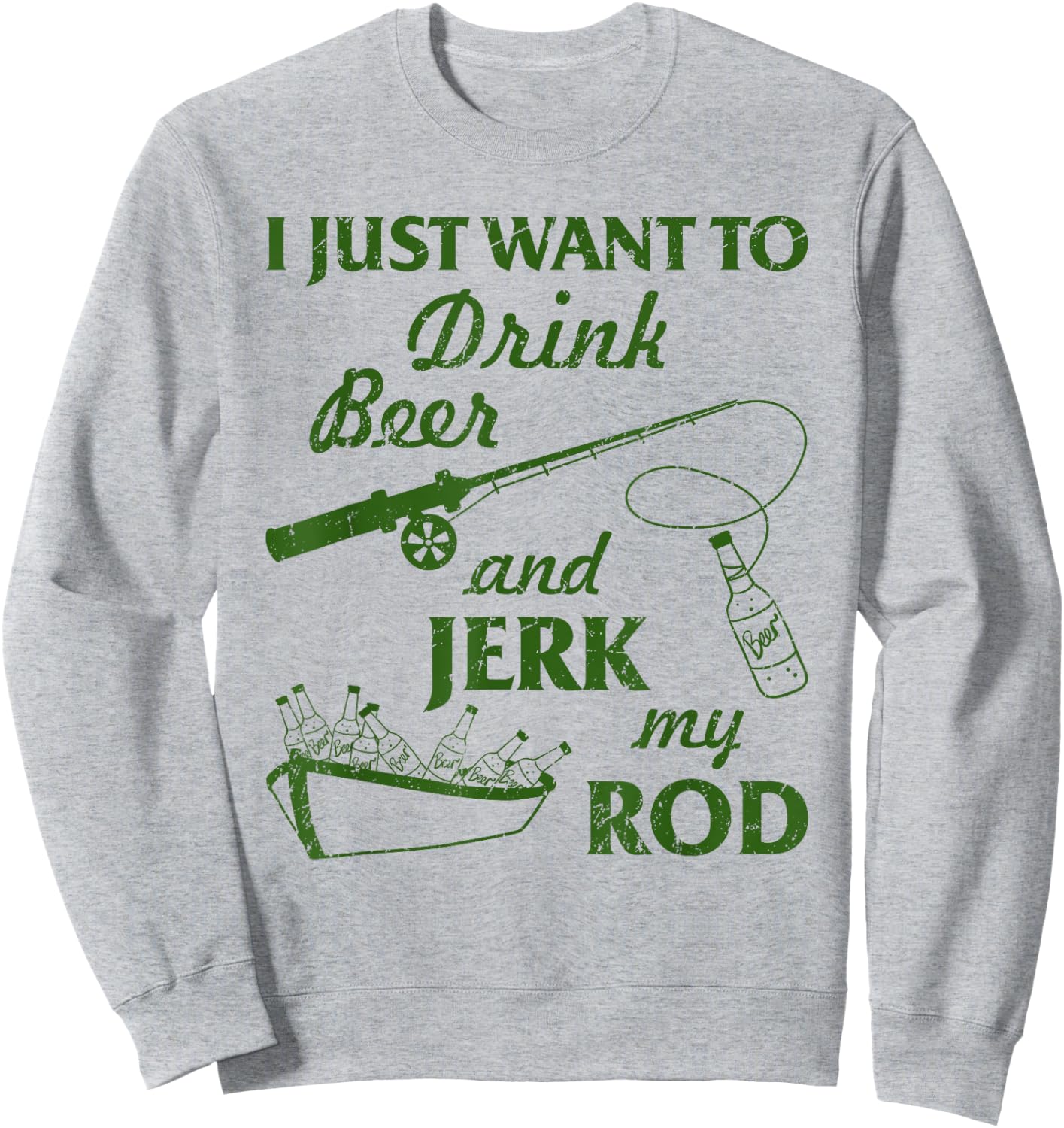 I Just Wanna Drink Beer and Jerk My Rod Fisherman Fishing Sweatshirt - Sweatshirt | Ash