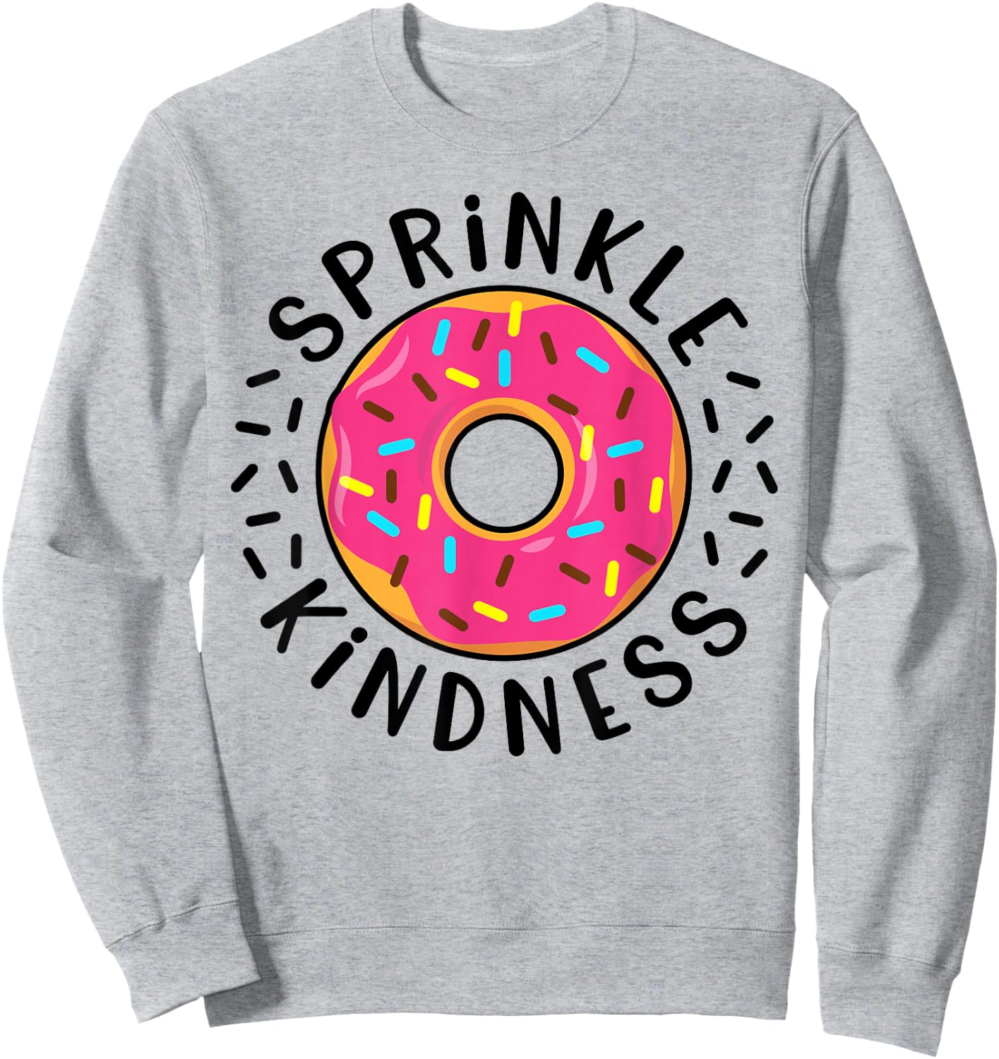 Donut Sprinkle Kindness Funny Girls Women Doughnut Lover Sweatshirt - Sweatshirt | Ash