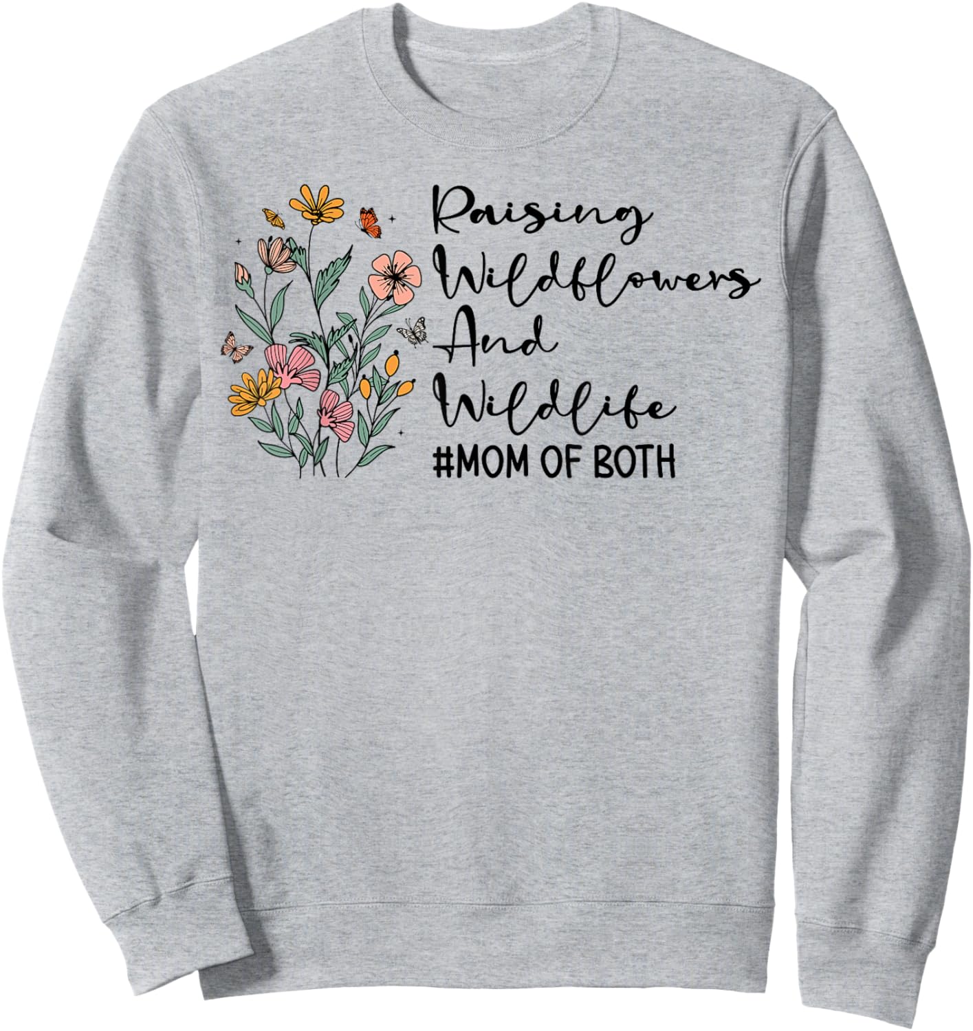 Raising Wildflowers And Wildlife Mom Of Both Mothers Day Sweatshirt - Sweatshirt | Ash
