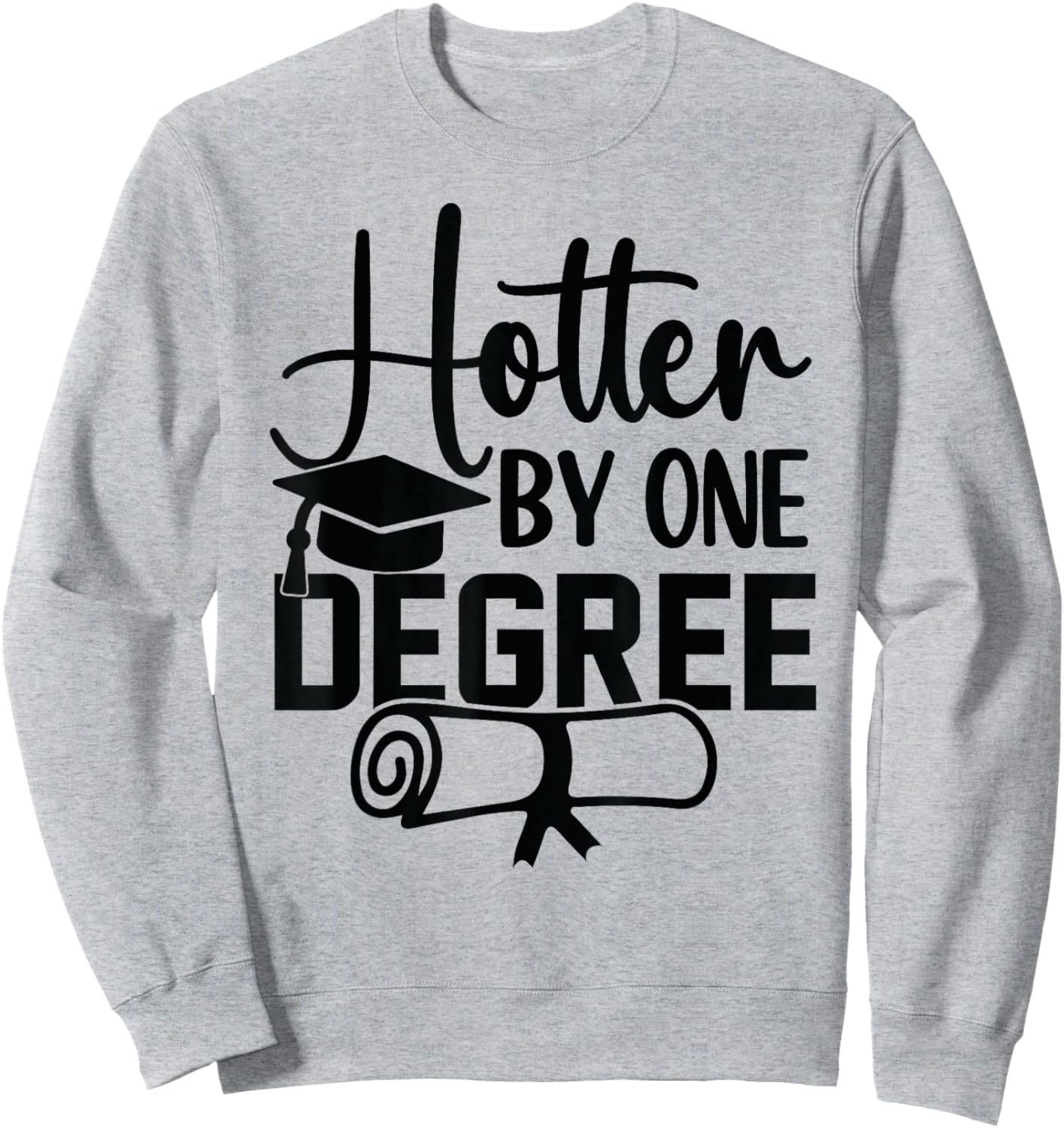 Hotter By One Degree Funny Graduation 2026 Sweatshirt - Sweatshirt | Ash