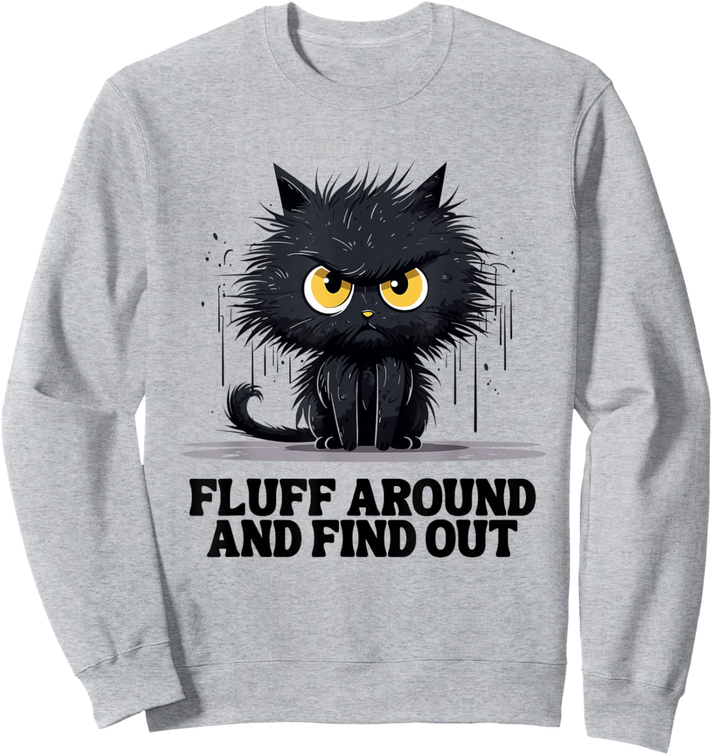 Funny Angry Cat Fluff Around and Find Out women men Sweatshirt - Sweatshirt | Ash