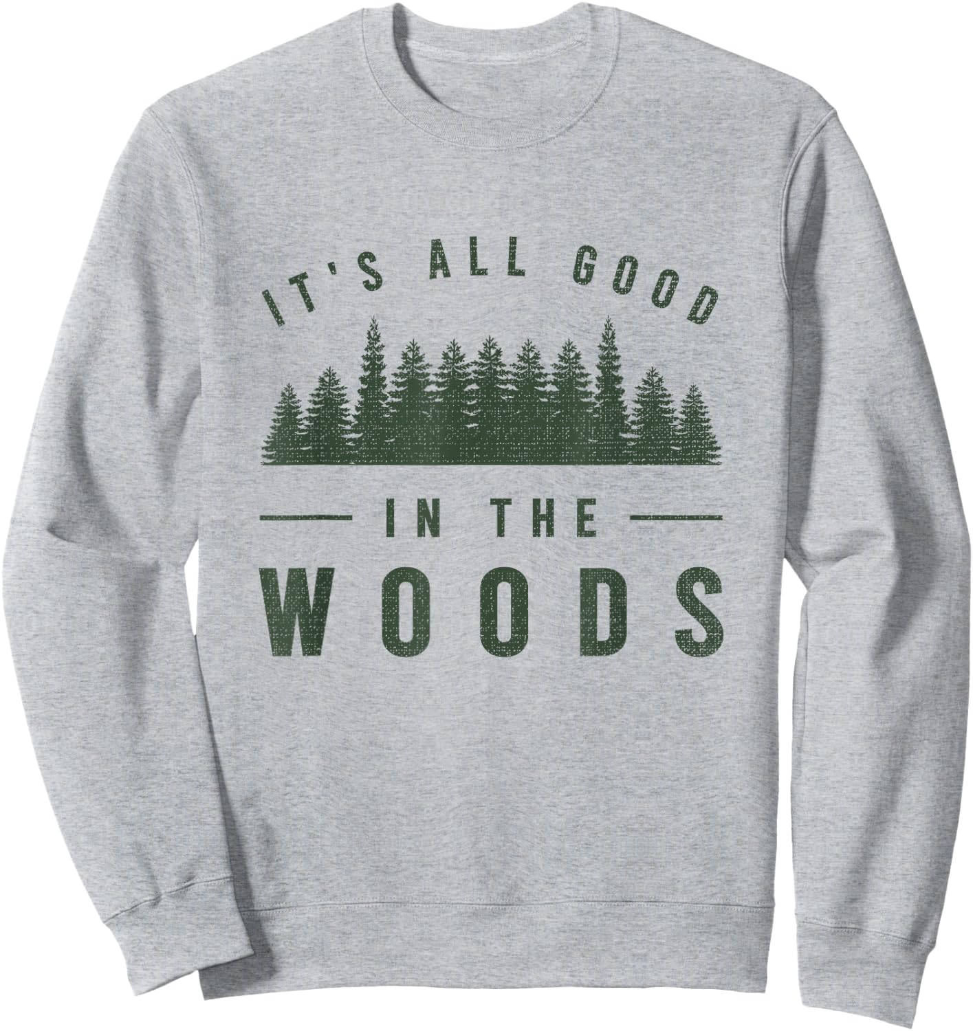 It's All Good in The Woods Shirt Camping Hiking Sweatshirt - Sweatshirt | Ash