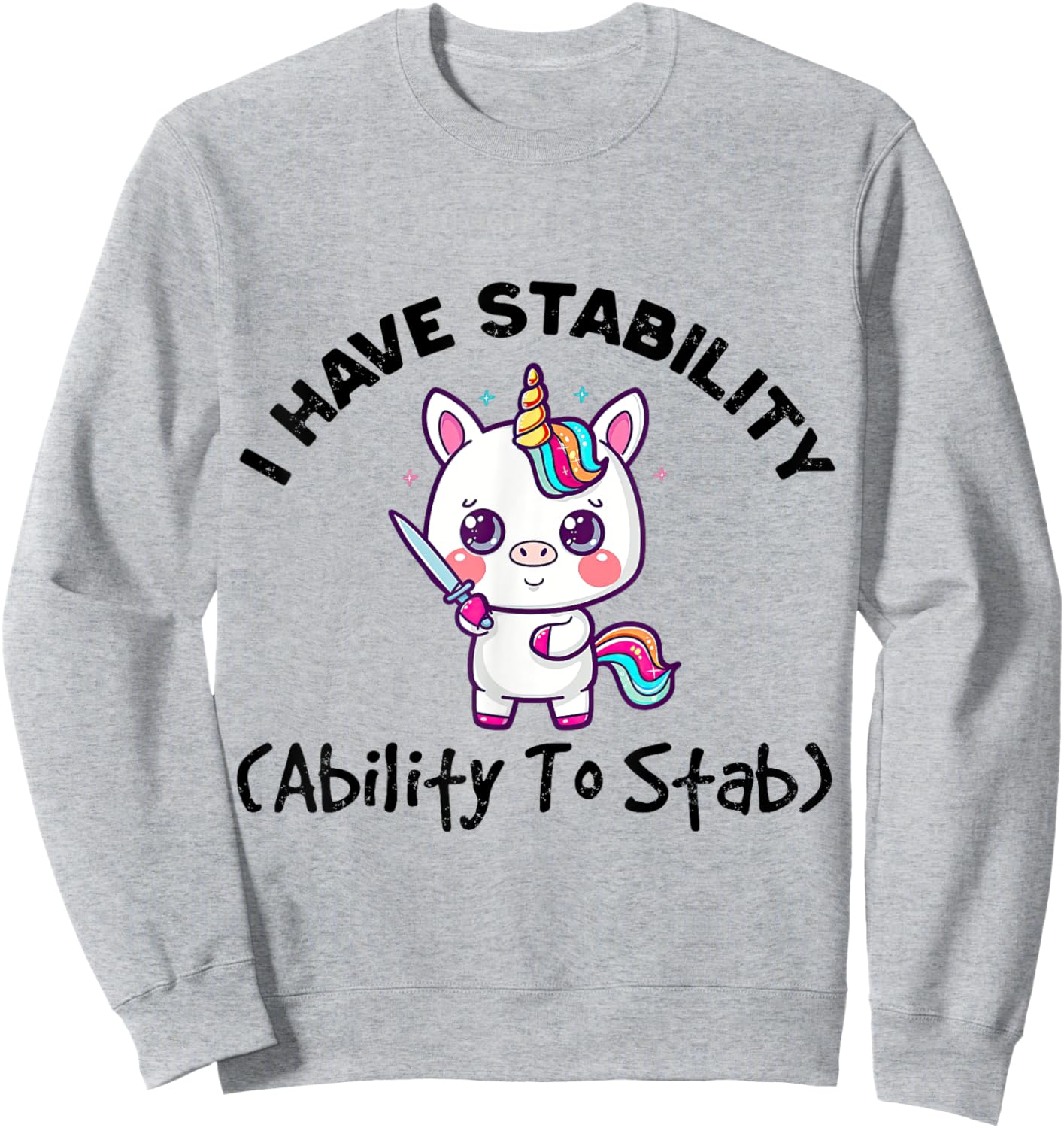 Funny Cute Unicorn I Have Stability Ability To Stab Sweatshirt - Sweatshirt | Ash