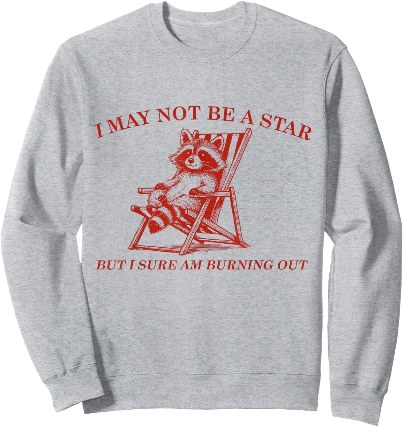 Funny Raccoon I May Not Be A Star But I Sure Am Burning Out Sweatshirt - Sweatshirt | Ash