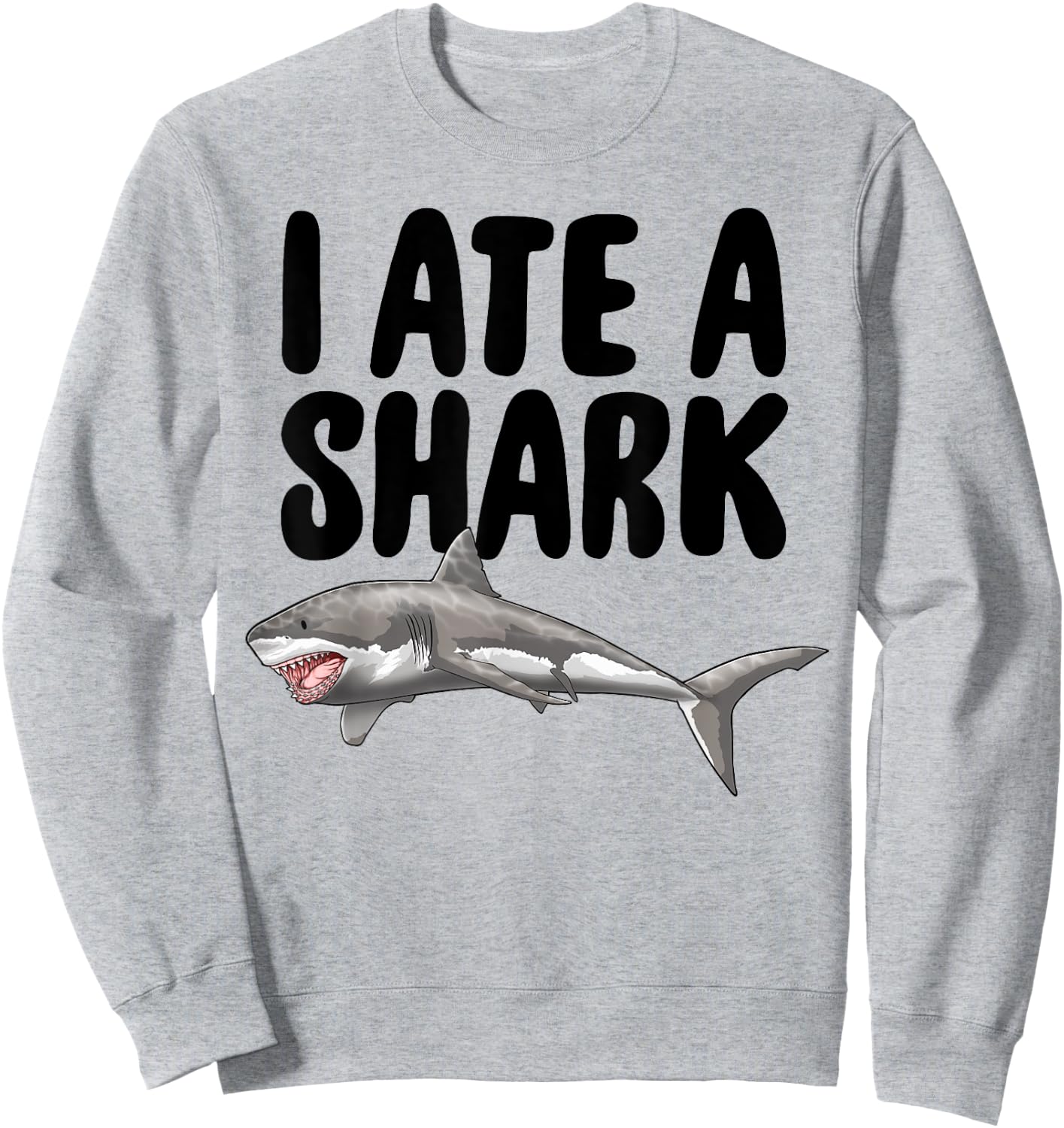 I Ate A Shark Funny Women Celebration Gifts Sweatshirt - Sweatshirt | Ash