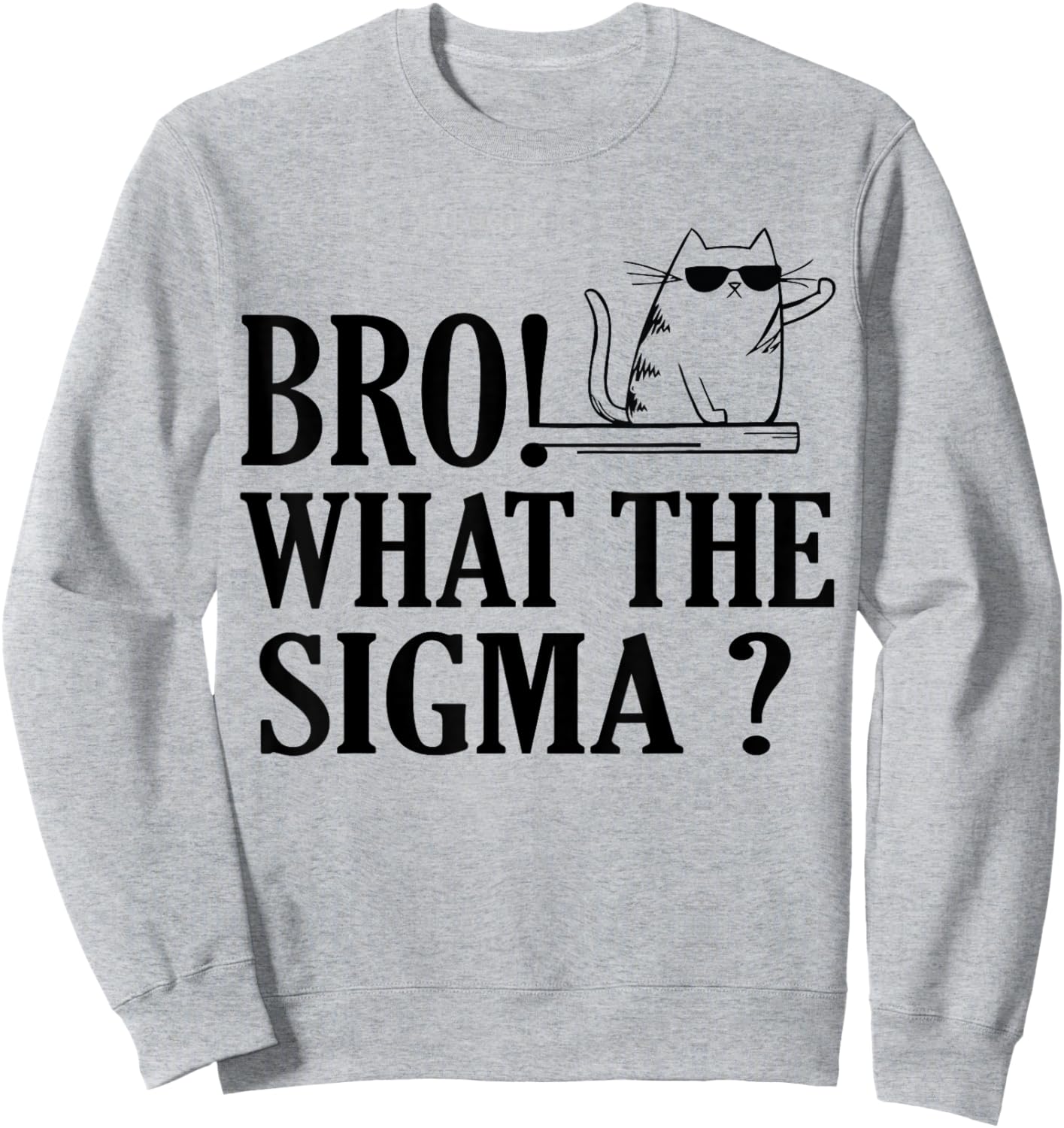 Bro What The Sigma Funny Kids Teens Youth Meme Saying Quote Sweatshirt - Sweatshirt | Ash