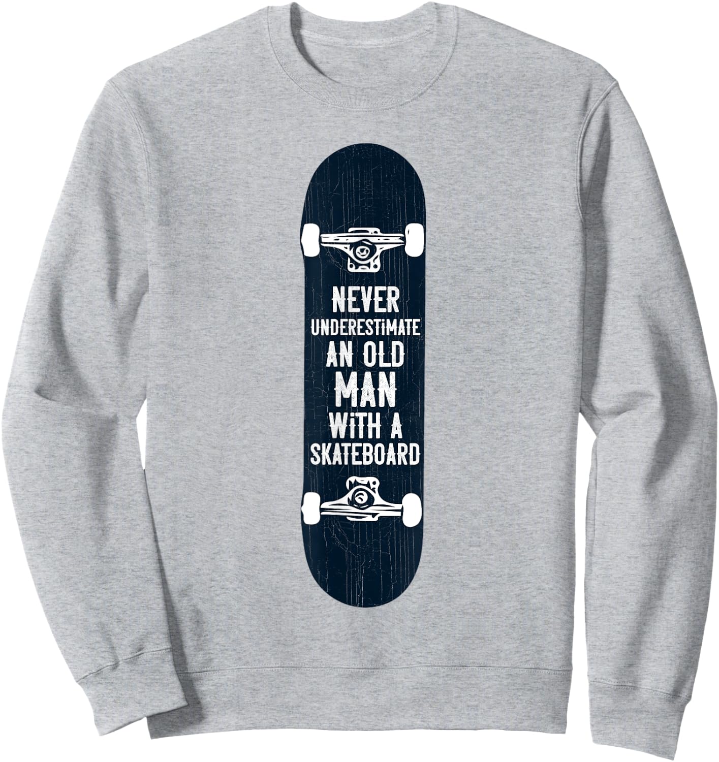Never underestimate an old man with a skateboard gift Sweatshirt - Sweatshirt | Ash
