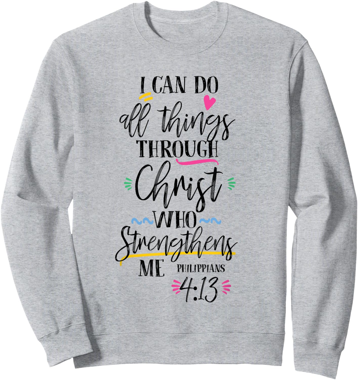 I Can Do All Things Through Christ Who Strengthen Me Sweatshirt - Sweatshirt | Ash