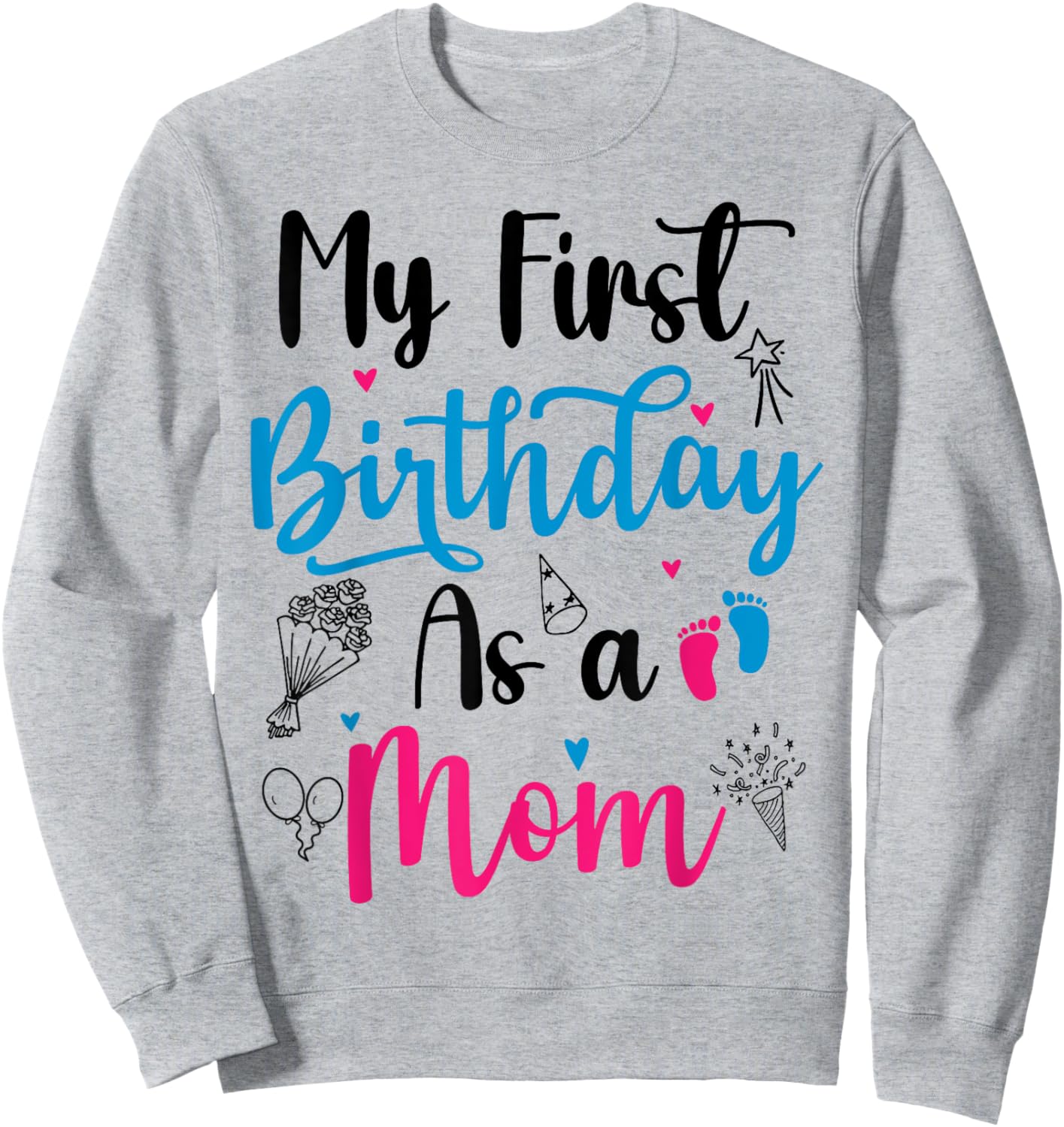 My First Birthday As A Mom Funny Mothers Day pregnancy baby Sweatshirt - Sweatshirt | Ash