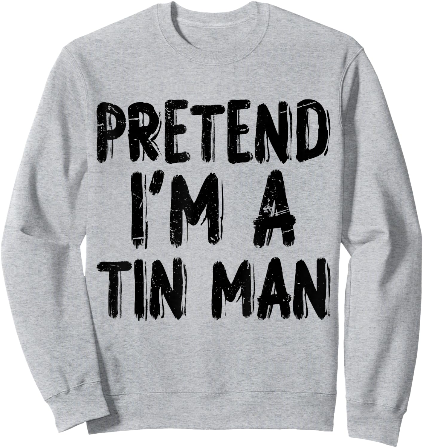Pretend I'm A Tin Man Halloween Last Minute Costume Party Sweatshirt - Sweatshirt | Ash