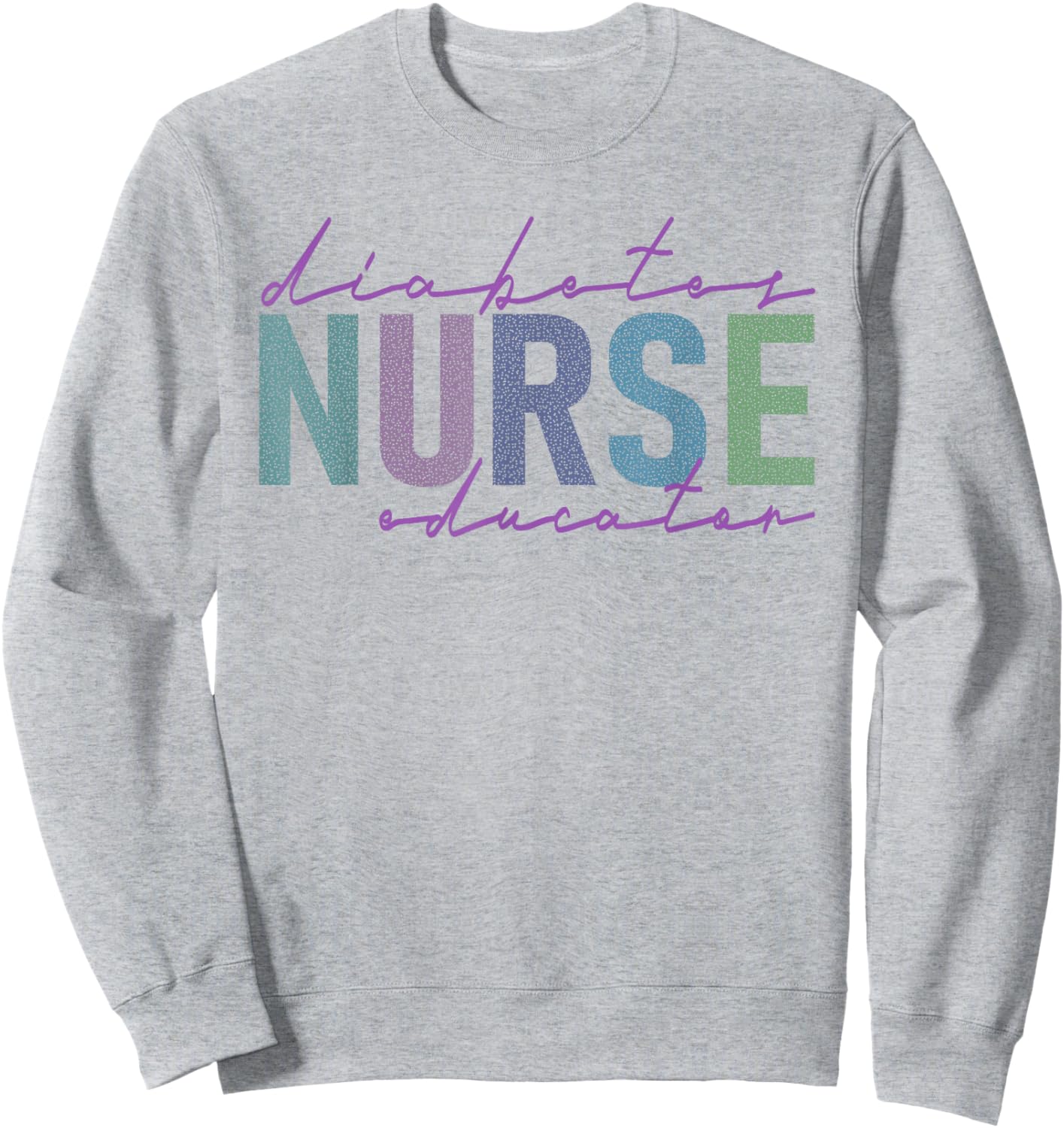 Diabetes Nurse Educator Sweatshirt - Sweatshirt | Ash