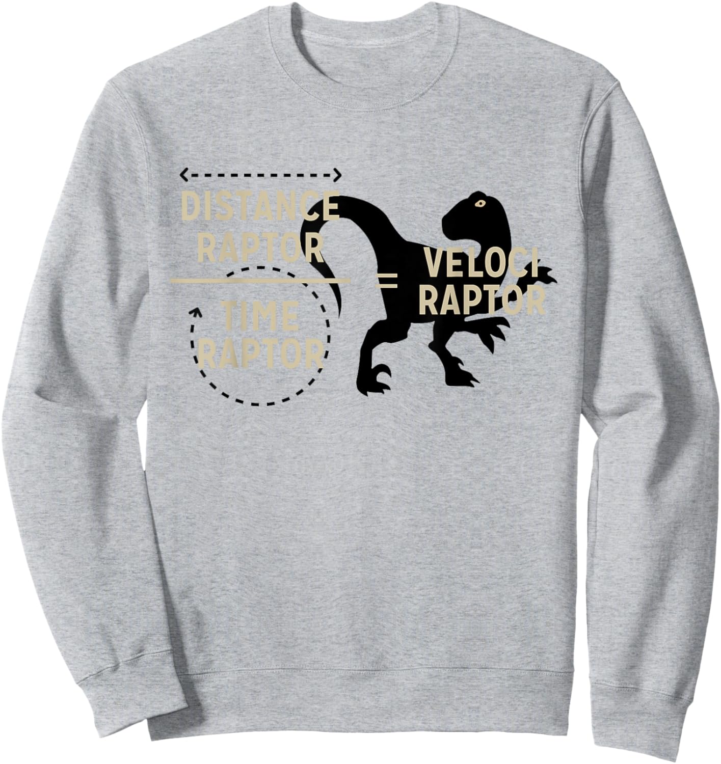 Distance Raptor Time Raptor Velociraptor Funny Dinosaur Sweatshirt - Sweatshirt | Ash