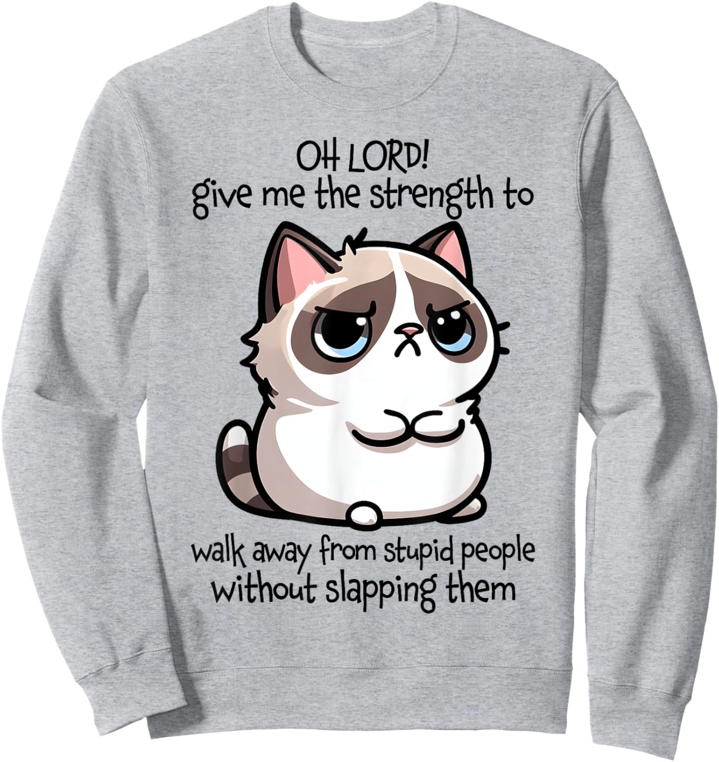 Oh Lord Give Me The Strength To Walk Away From Stupid People Sweatshirt - Sweatshirt | Ash