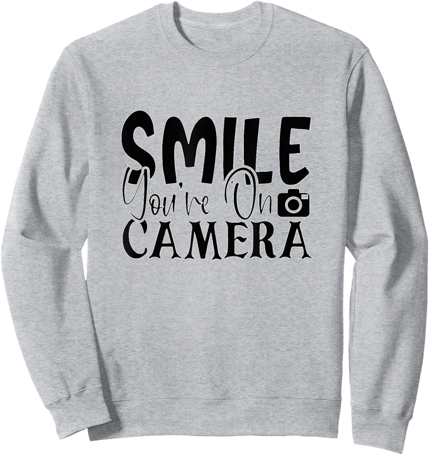Smile You're On Camera Funny Photographer Sweatshirt - Sweatshirt | Ash